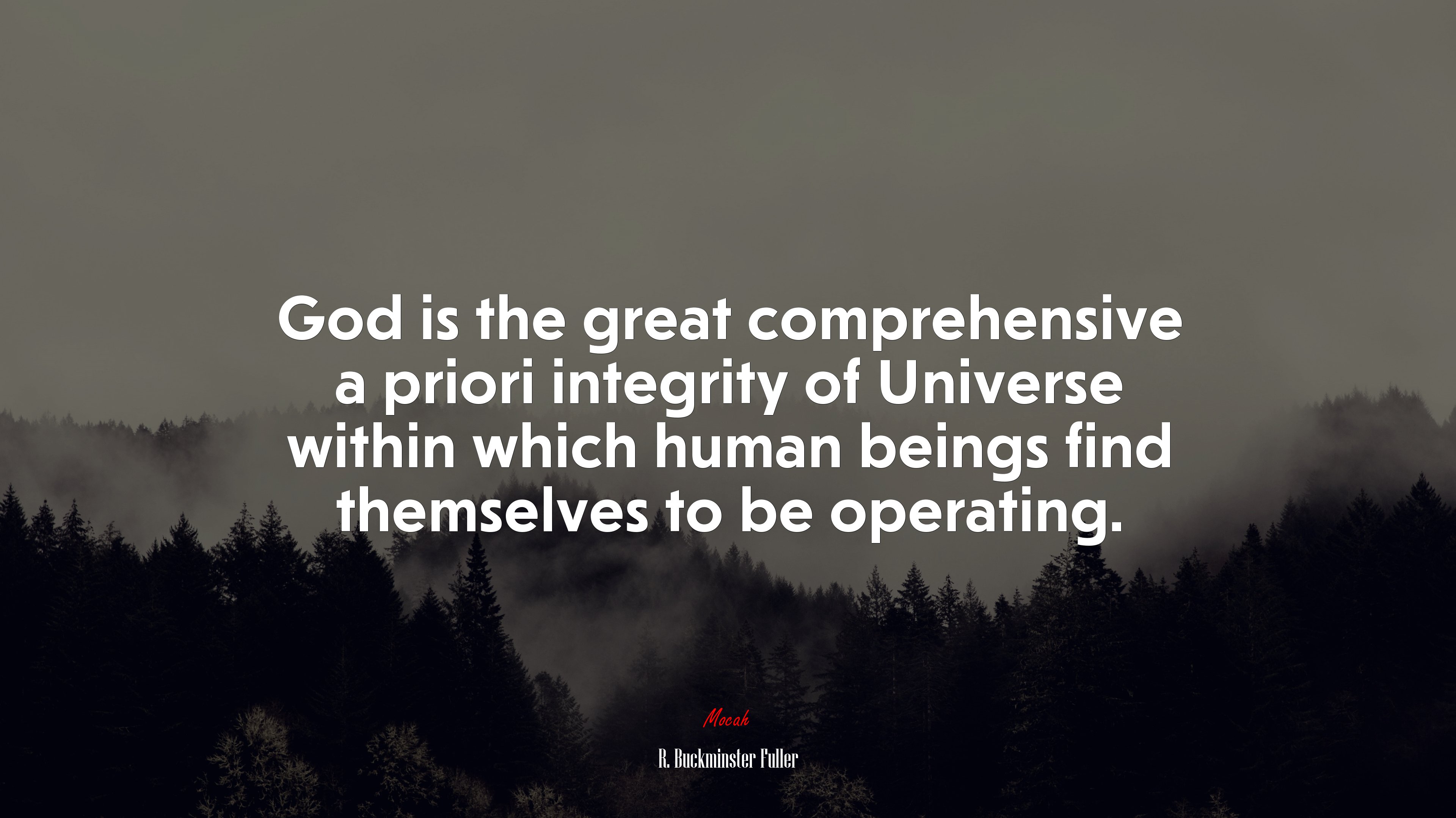 God is the great comprehensive a priori integrity of Universe within which human beings find themselves to be operating. | R. Buckminster Fuller quote HD Wallpaper