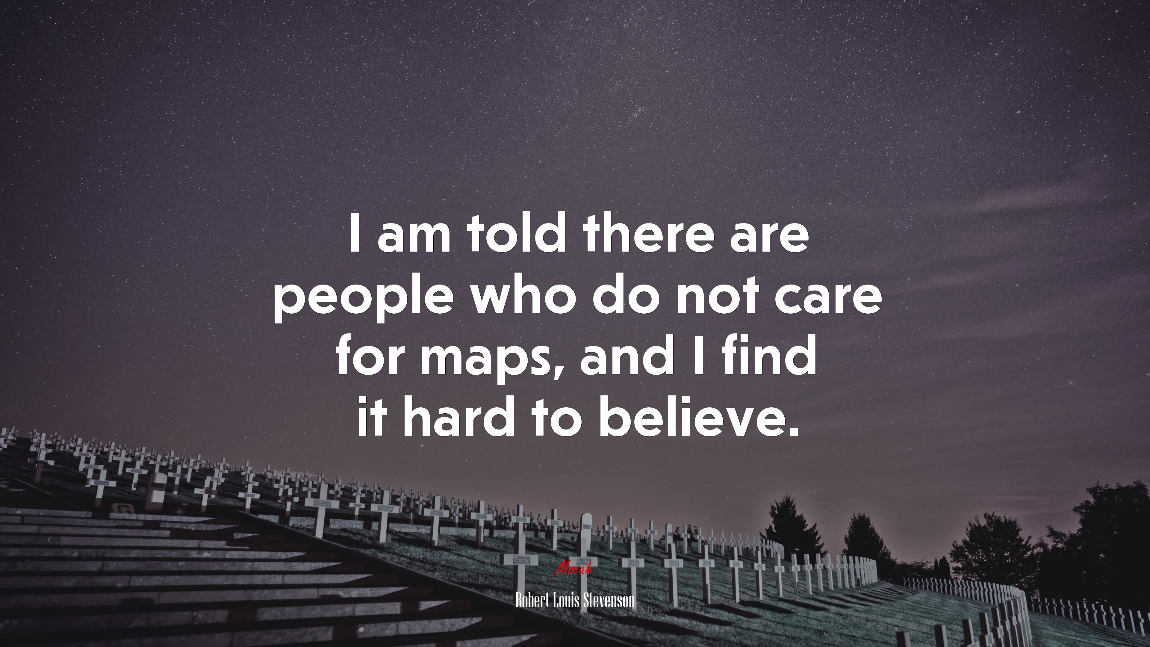 I am told there are people who do not care for maps, and I find it hard to believe. | Robert Louis Stevenson quote HD Wallpaper