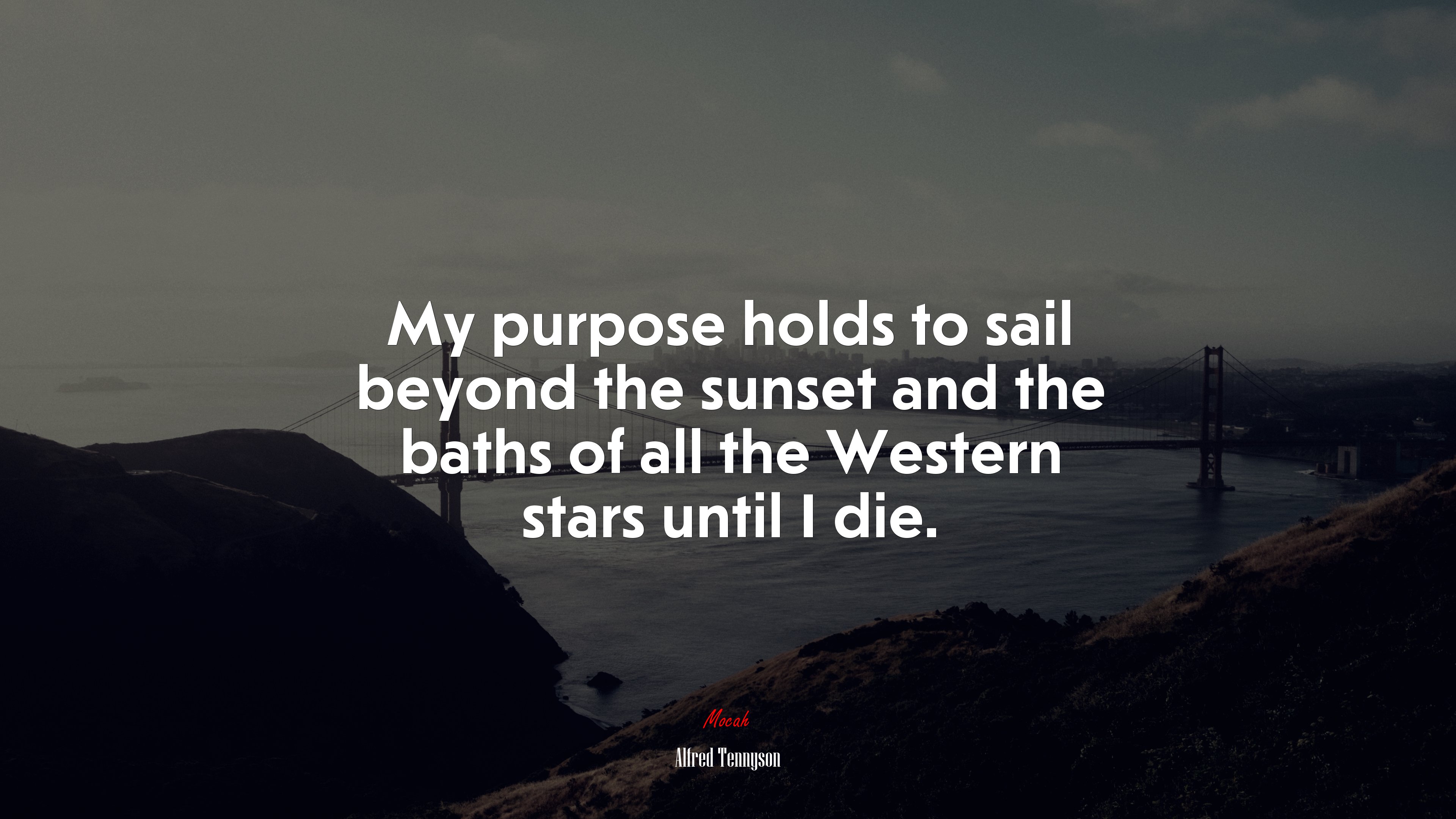 My purpose holds to sail beyond the sunset and the baths of all the Western stars until I die. | Alfred Tennyson quote HD Wallpaper