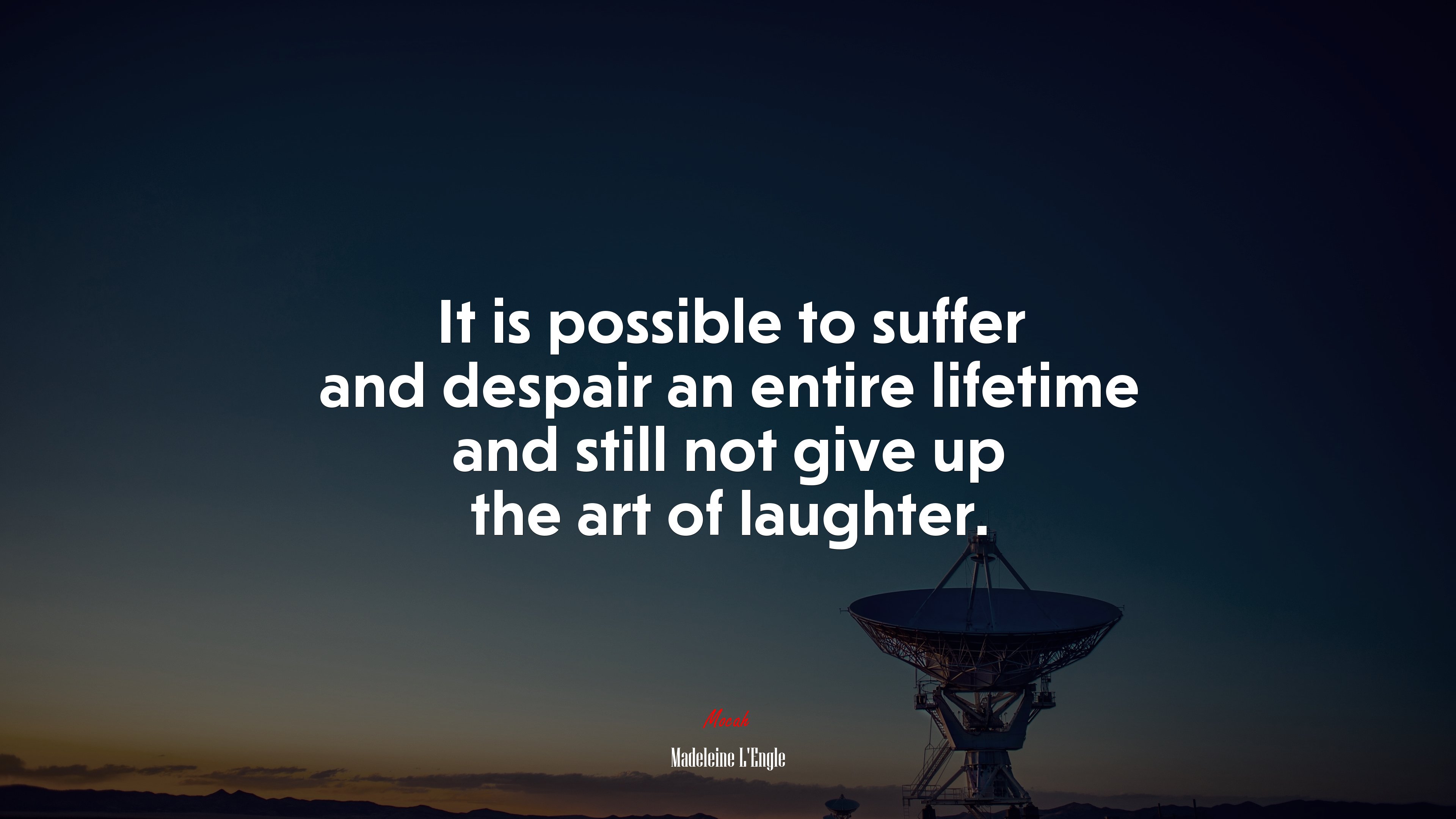 It is possible to suffer and despair an entire lifetime and still not give up the art of laughter. | Madeleine LEngle quote HD Wallpaper