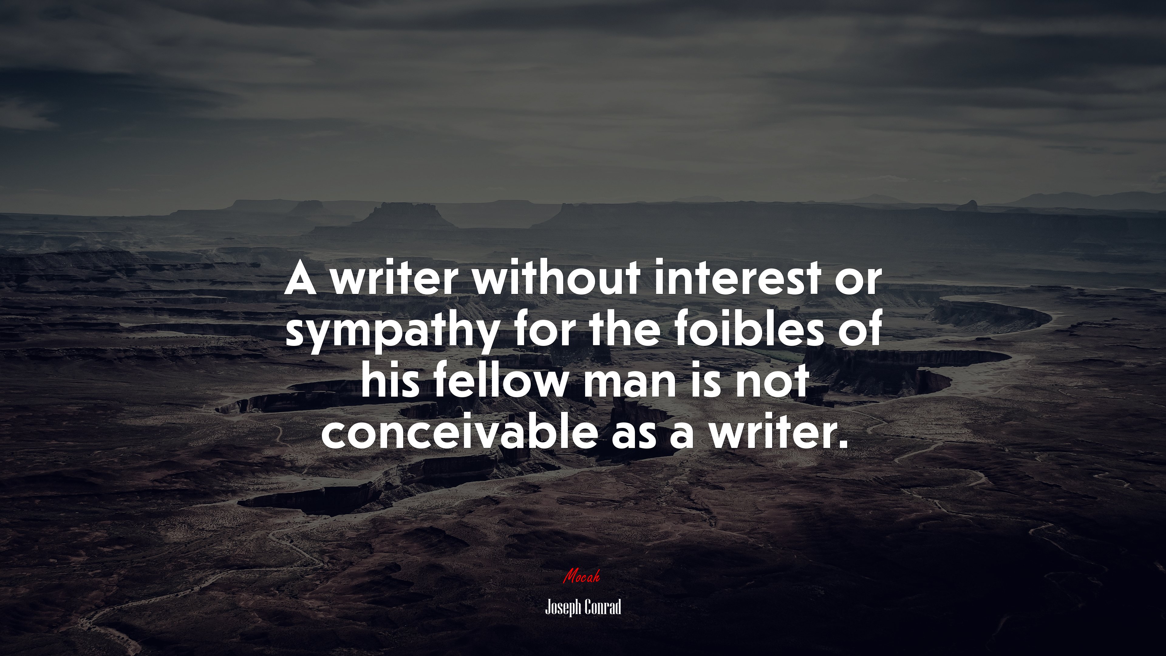 A writer without interest or sympathy for the foibles of his fellow man is not conceivable as a writer. | Joseph Conrad quote HD Wallpaper