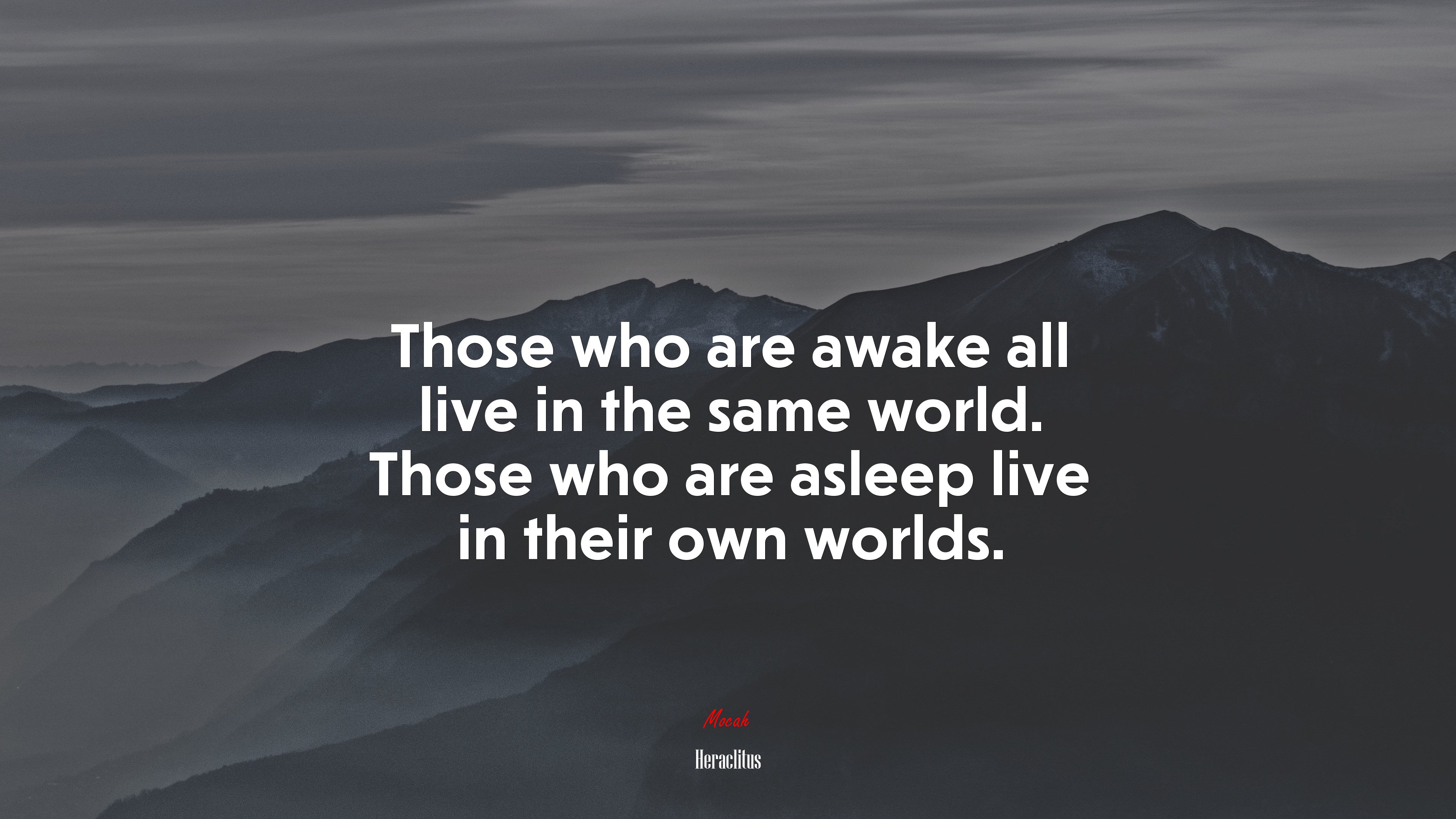 Those who are awake all live in the same world. Those who are asleep live in their own worlds. | Heraclitus quote HD Wallpaper