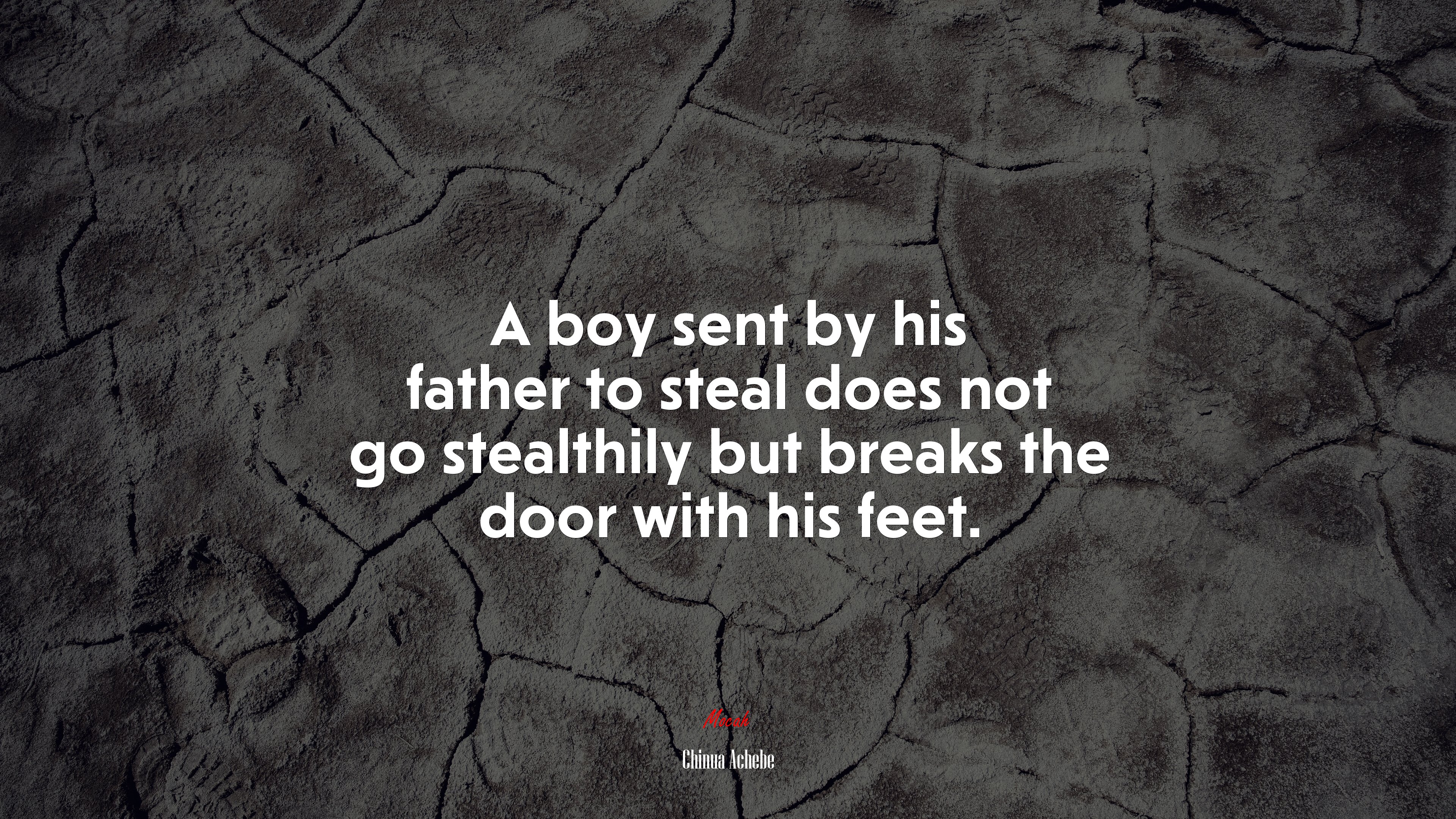 A boy sent by his father to steal does not go stealthily but breaks the door with his feet. | Chinua Achebe quote HD Wallpaper