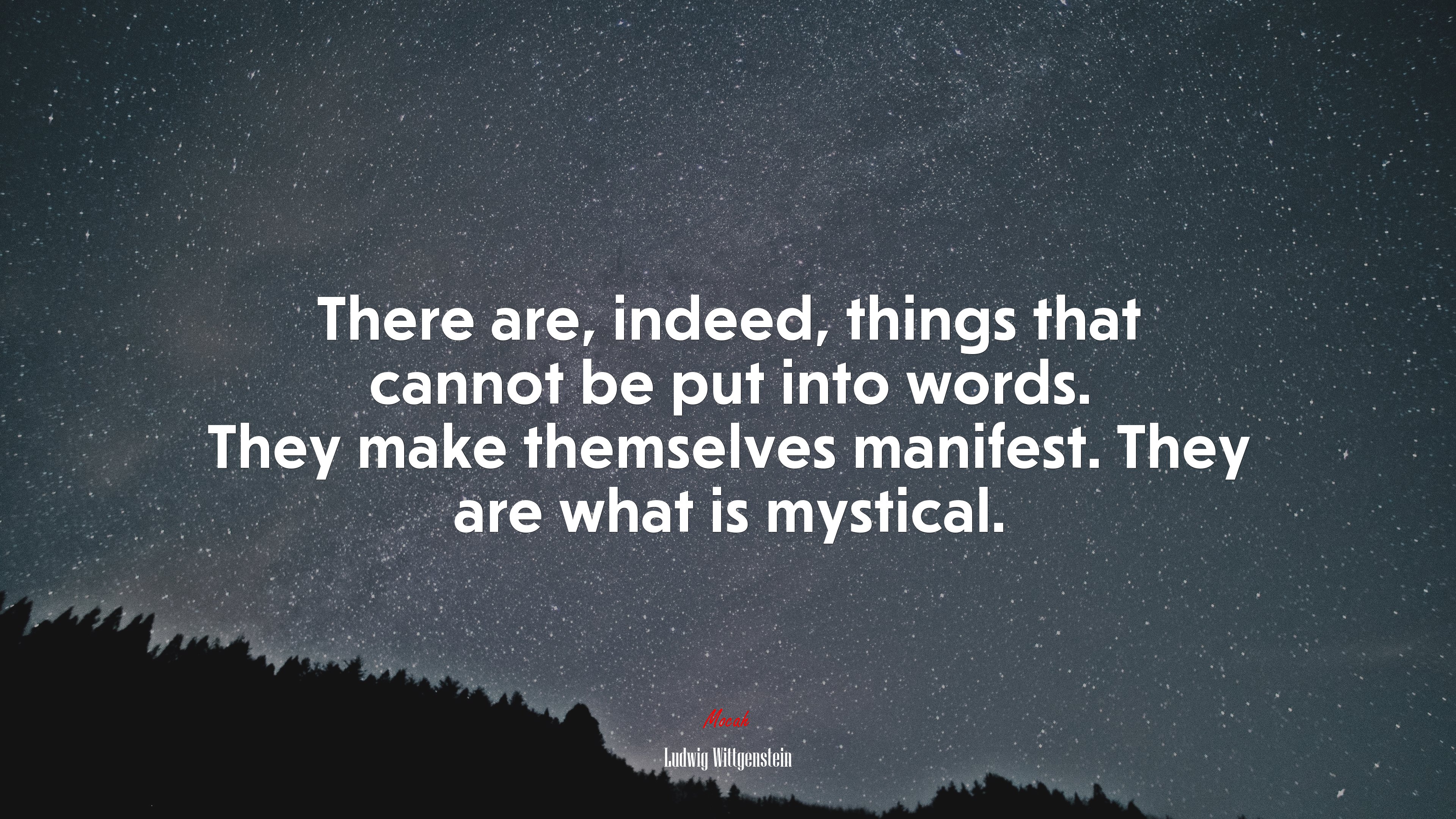 There are, indeed, things that cannot be put into words. They make themselves manifest. They are what is mystical. | Ludwig Wittgenstein quote HD Wallpaper