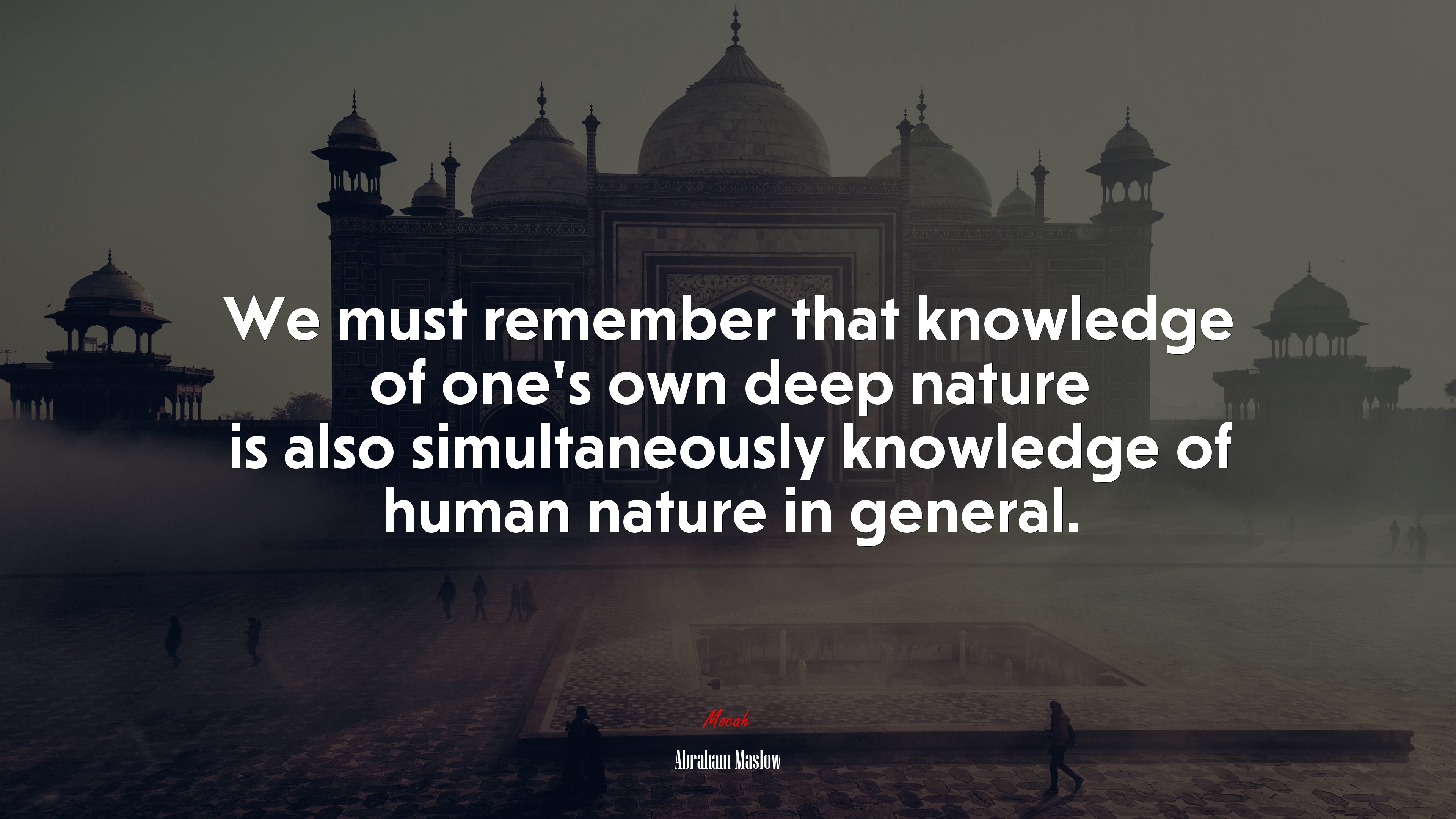 We must remember that knowledge of one’s own deep nature is also simultaneously knowledge of human nature in general. | Abraham Maslow quote HD Wallpaper