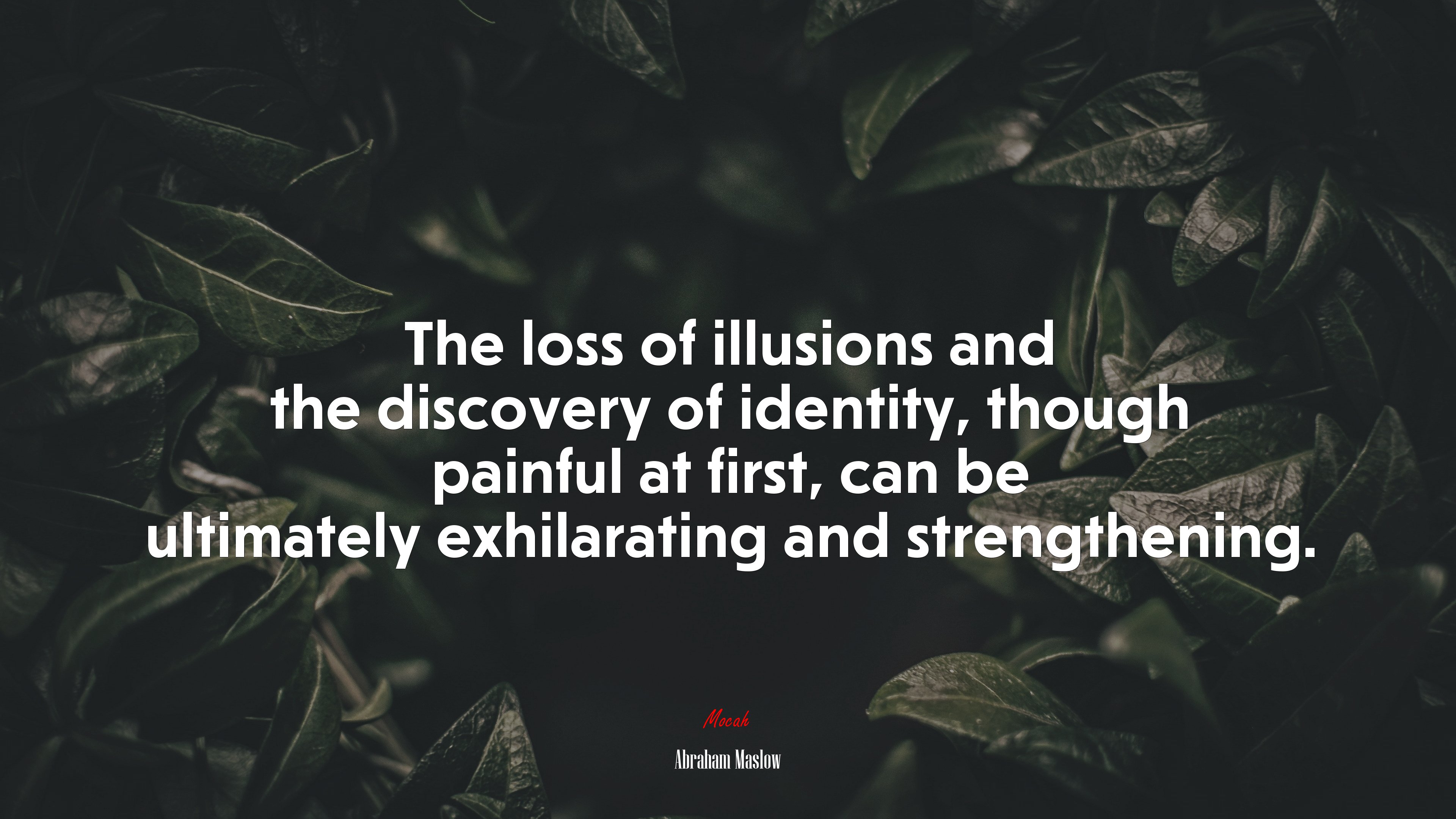 The loss of illusions and the discovery of identity, though painful at first, can be ultimately exhilarating and strengthening. | Abraham Maslow quote HD Wallpaper