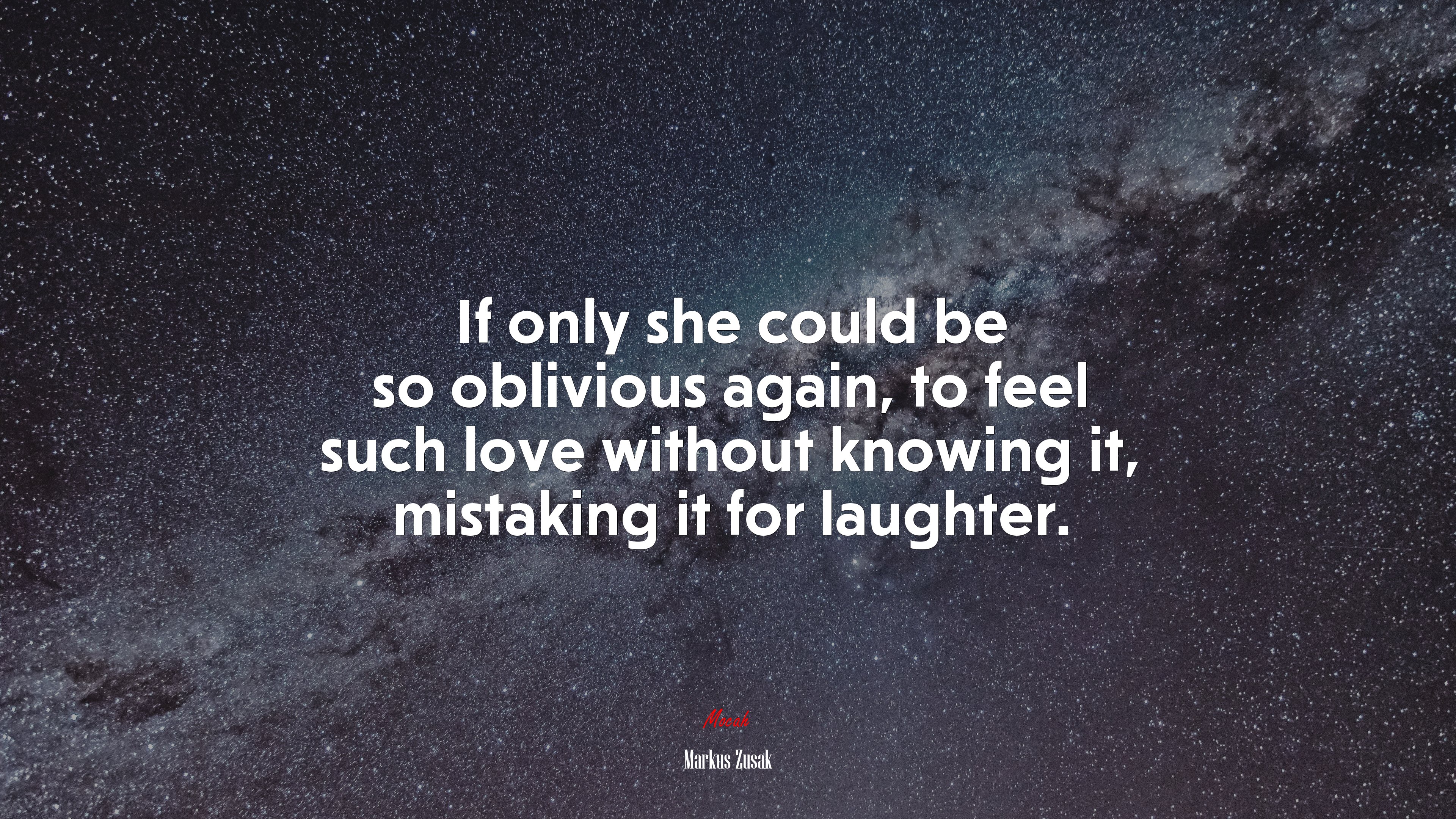 If only she could be so oblivious again, to feel such love without knowing it, mistaking it for laughter. | Markus Zusak quote HD Wallpaper