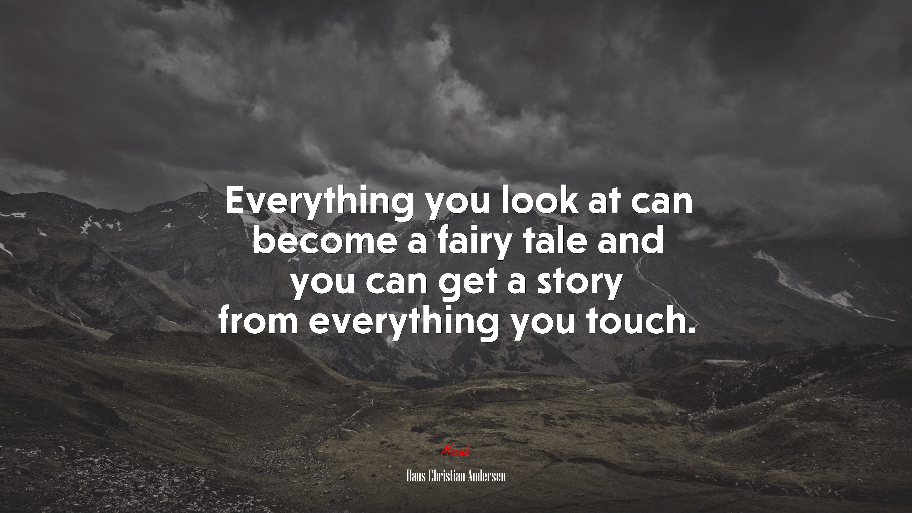 Everything you look at can become a fairy tale and you can get a story from everything you touch. | Hans Christian Andersen quote HD Wallpaper