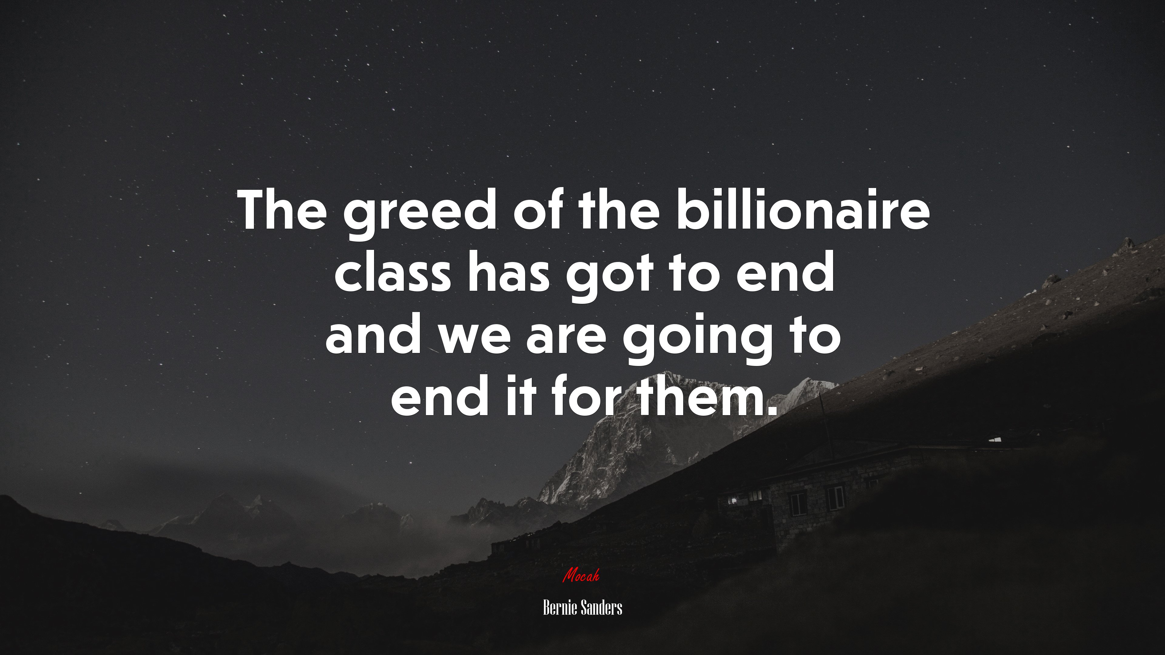 The greed of the billionaire class has got to end and we are going to end it for them. | Bernie Sanders quote HD Wallpaper