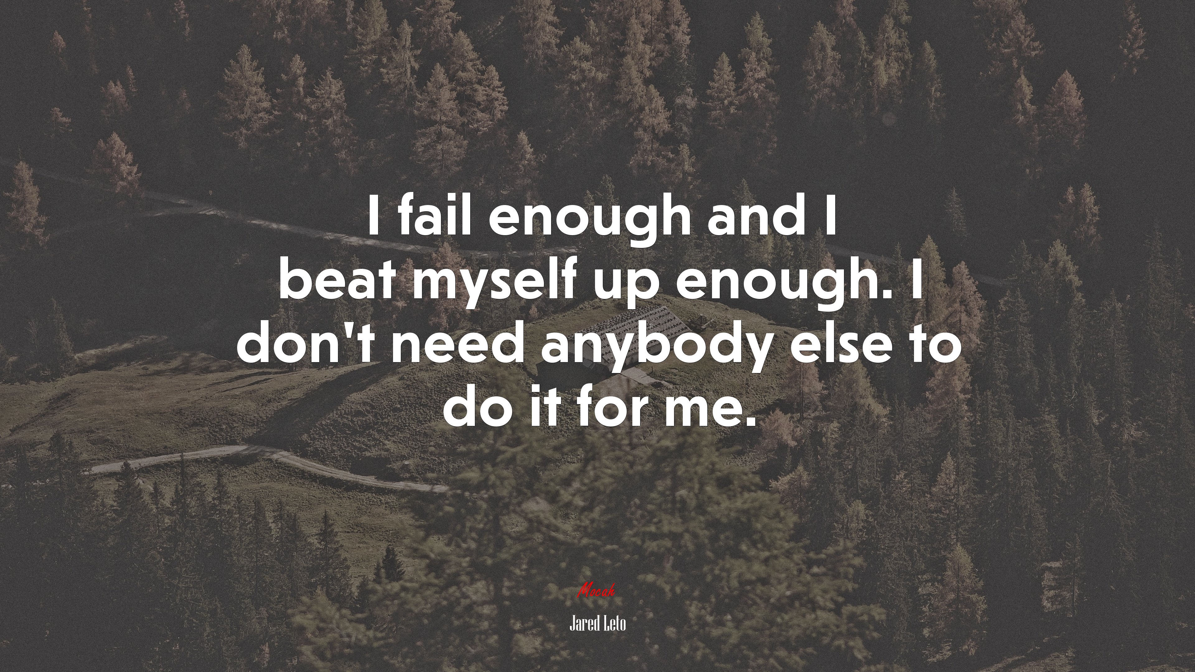 I fail enough and I beat myself up enough. I don’t need anybody else to do it for me. | Jared Leto quote HD Wallpaper