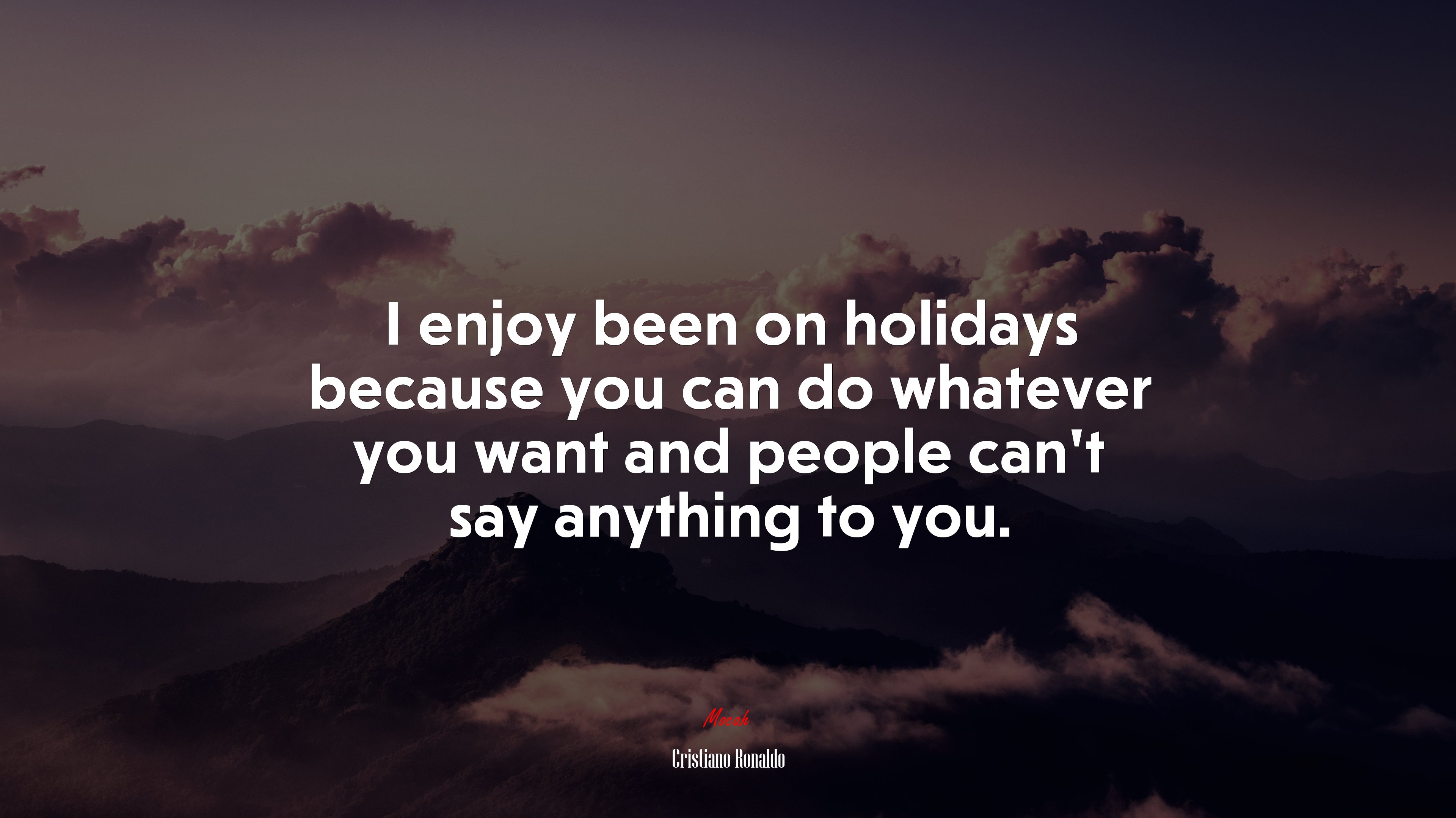 I enjoy been on holidays because you can do whatever you want and people can’t say anything to you. | Cristiano Ronaldo quote HD Wallpaper