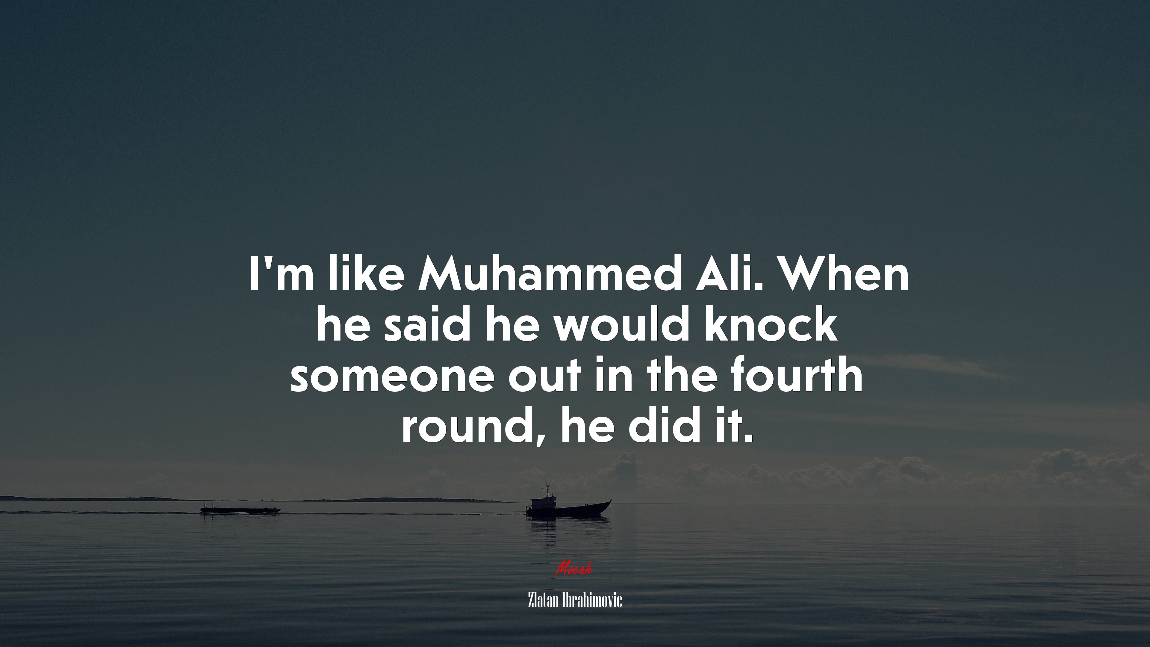 I’m like Muhammed Ali. When he said he would knock someone out in the fourth round, he did it. | Zlatan Ibrahimovic quote HD Wallpaper