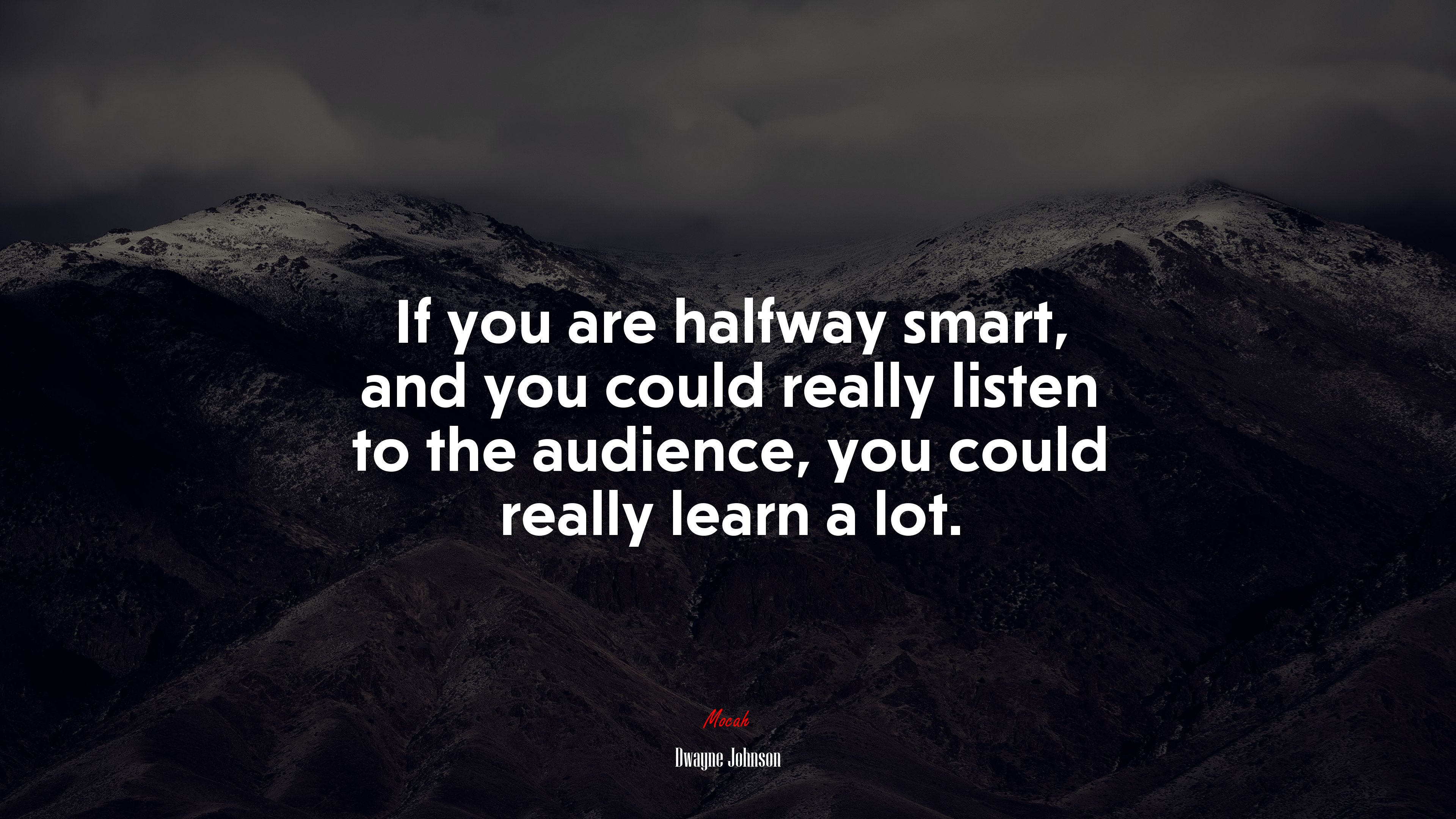 If you are halfway smart, and you could really listen to the audience, you could really learn a lot. | Dwayne Johnson quote HD Wallpaper
