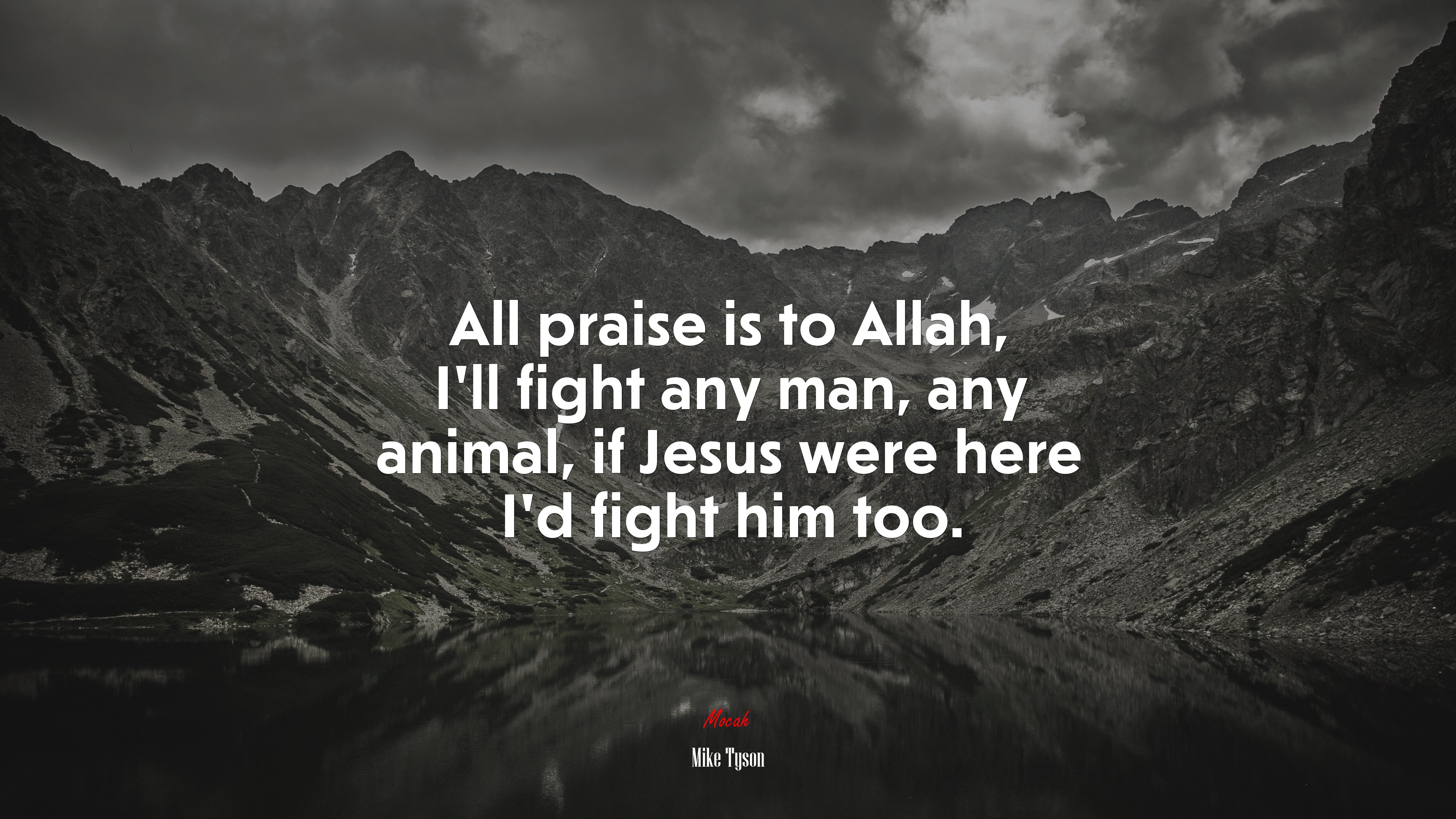 All praise is to Allah, I’ll fight any man, any animal, if Jesus were here I’d fight him too. | Mike Tyson quote HD Wallpaper