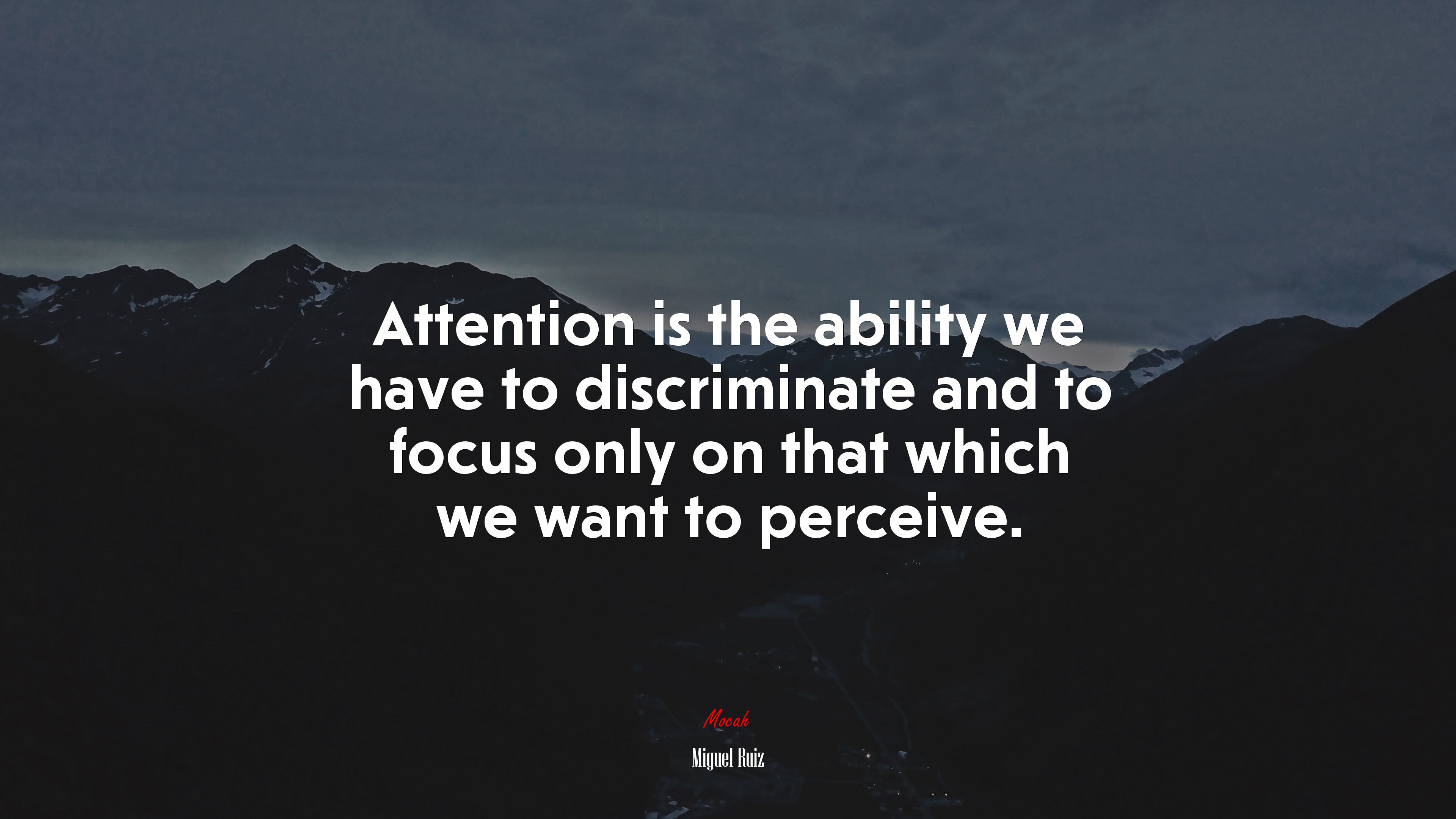 Attention is the ability we have to discriminate and to focus only on that which we want to perceive. | Miguel Ruiz quote HD Wallpaper