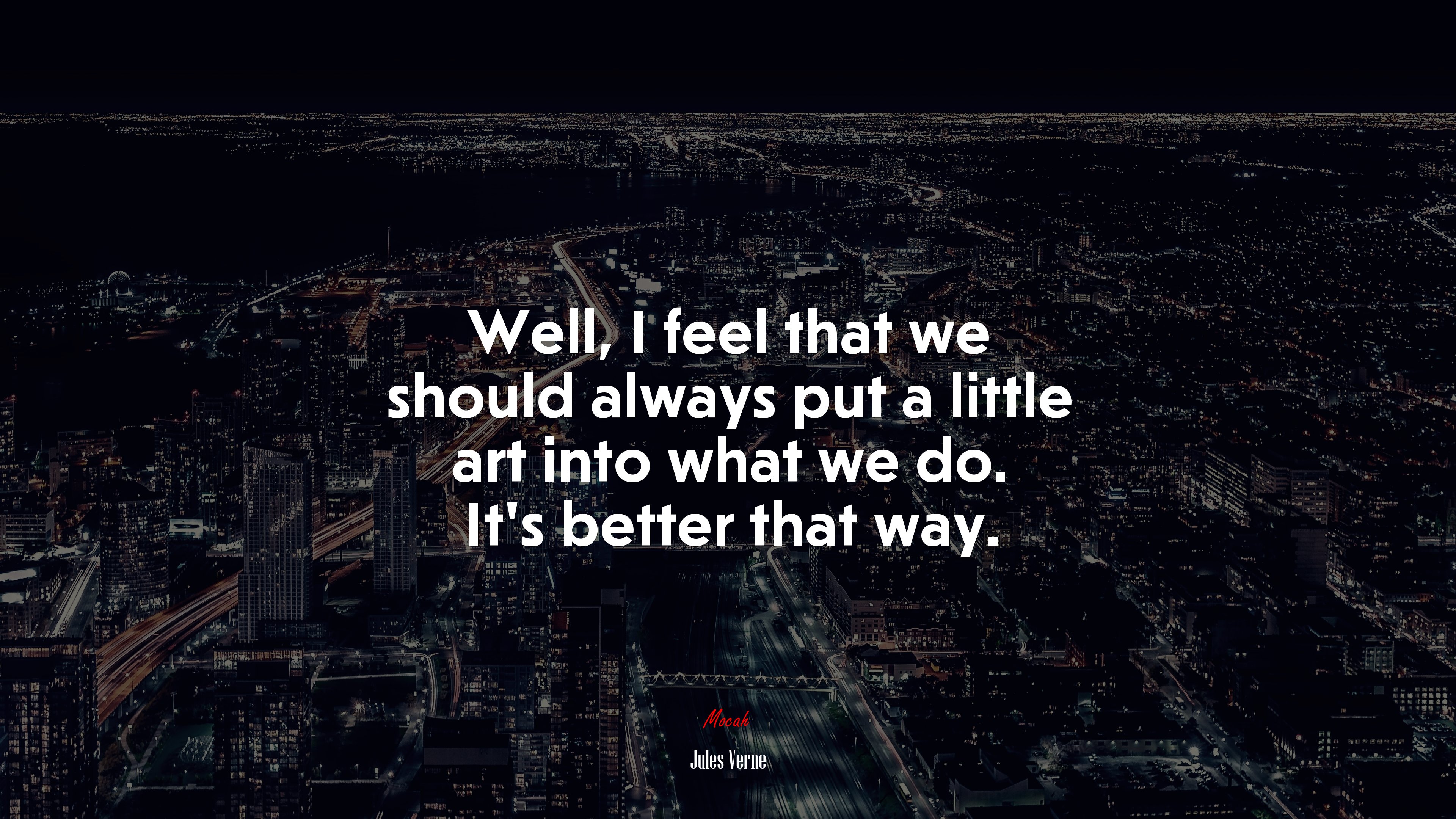 Well, I feel that we should always put a little art into what we do. It’s better that way. | Jules Verne quote HD Wallpaper