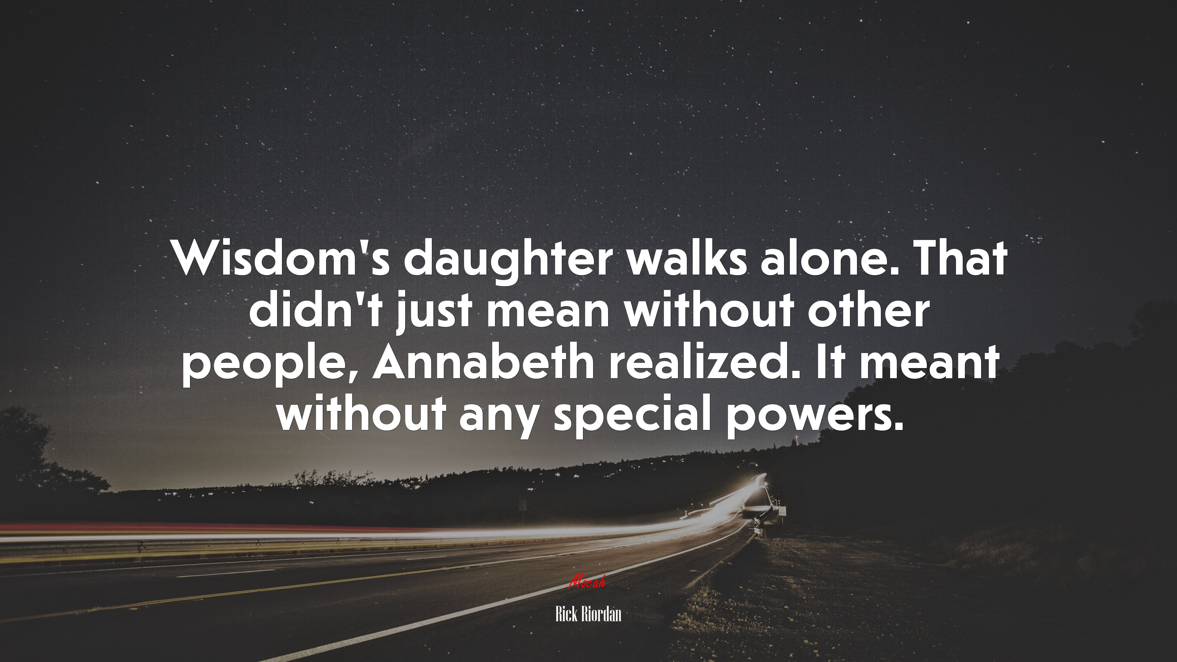 Wisdom’s daughter walks alone. That didn’t just mean without other people, Annabeth realized. It meant without any special powers. | Rick Riordan quote HD Wallpaper