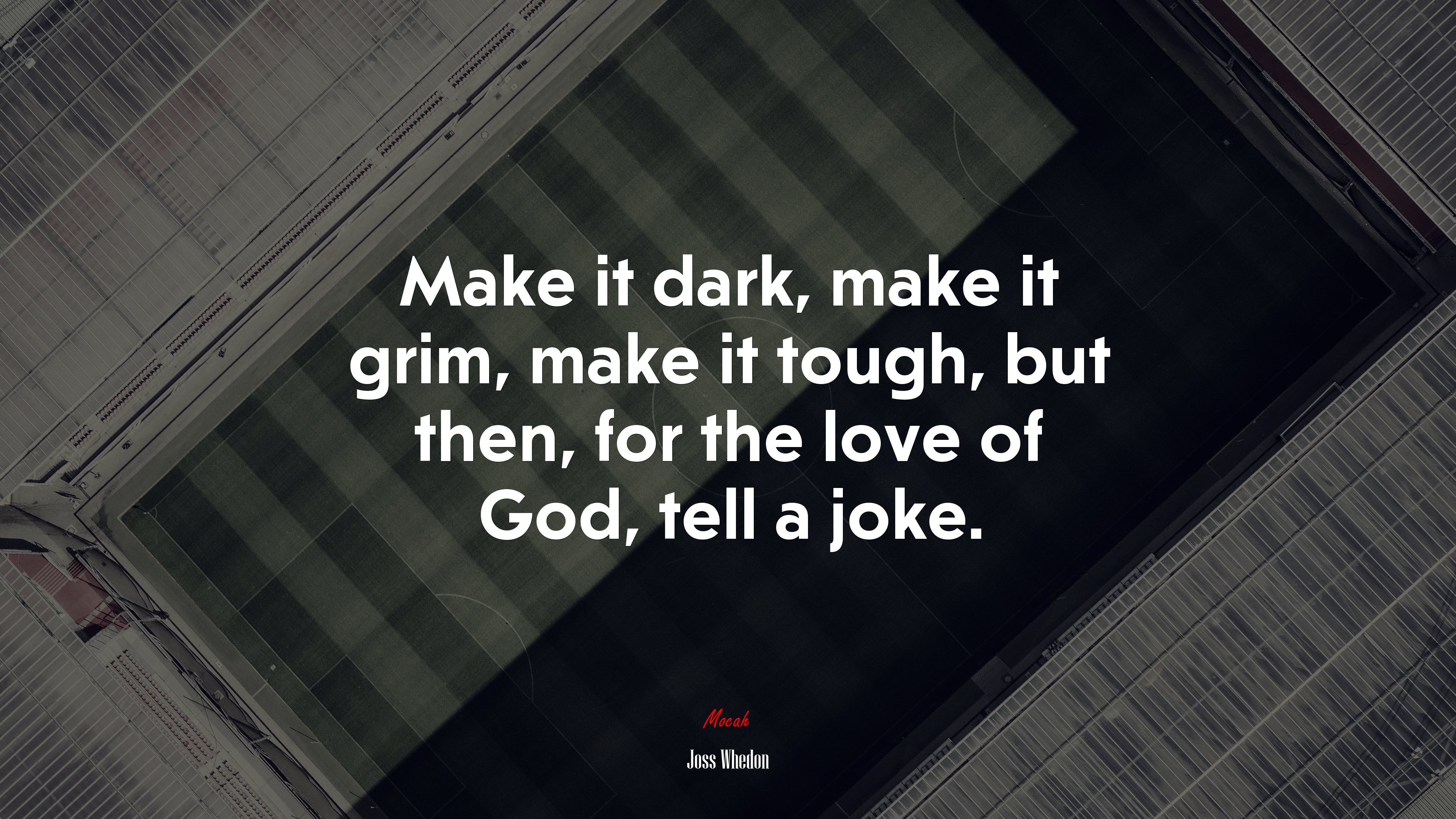 Make it dark, make it grim, make it tough, but then, for the love of God, tell a joke. | Joss Whedon quote HD Wallpaper