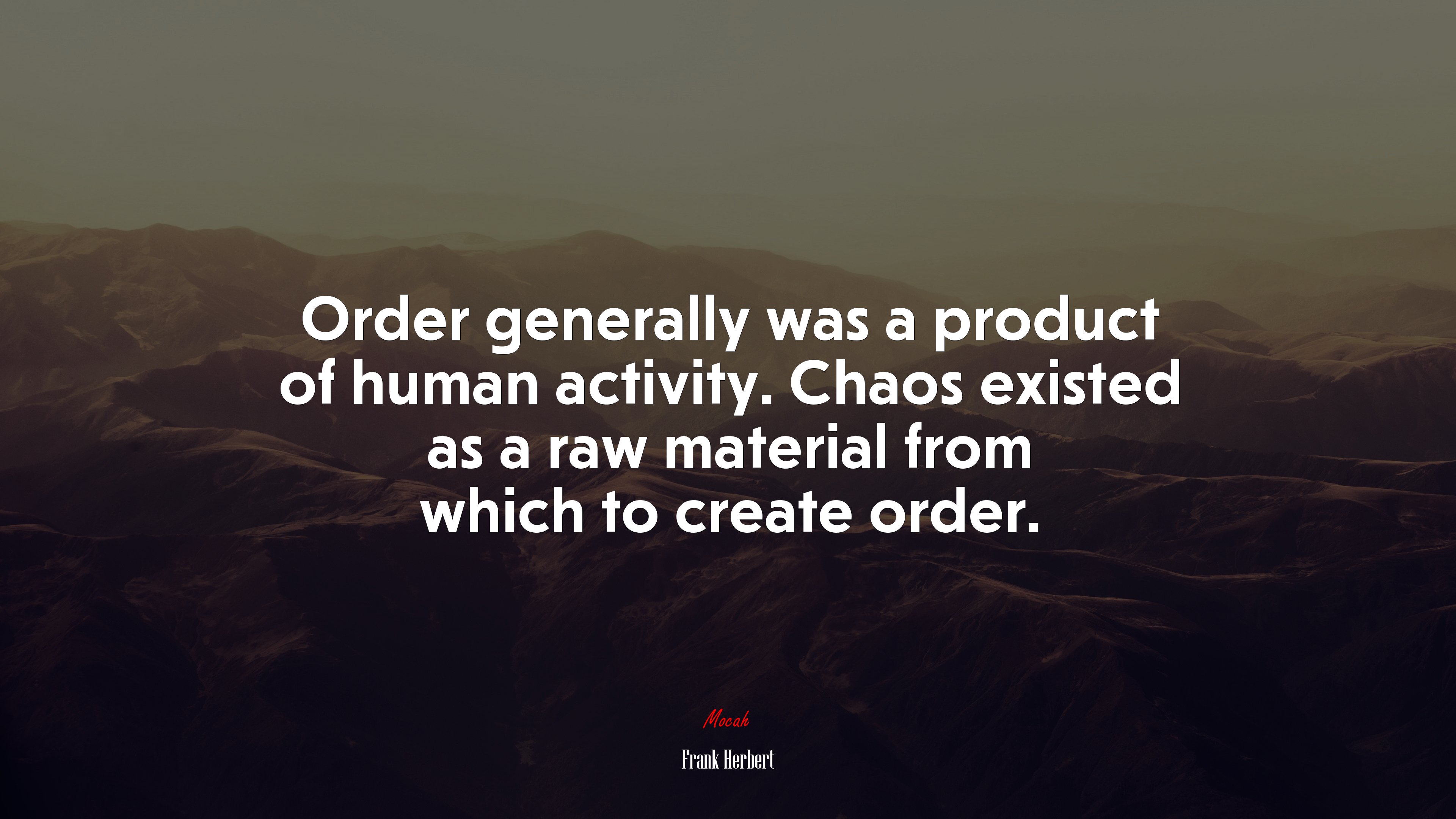 Order generally was a product of human activity. Chaos existed as a raw material from which to create order. | Frank Herbert quote HD Wallpaper