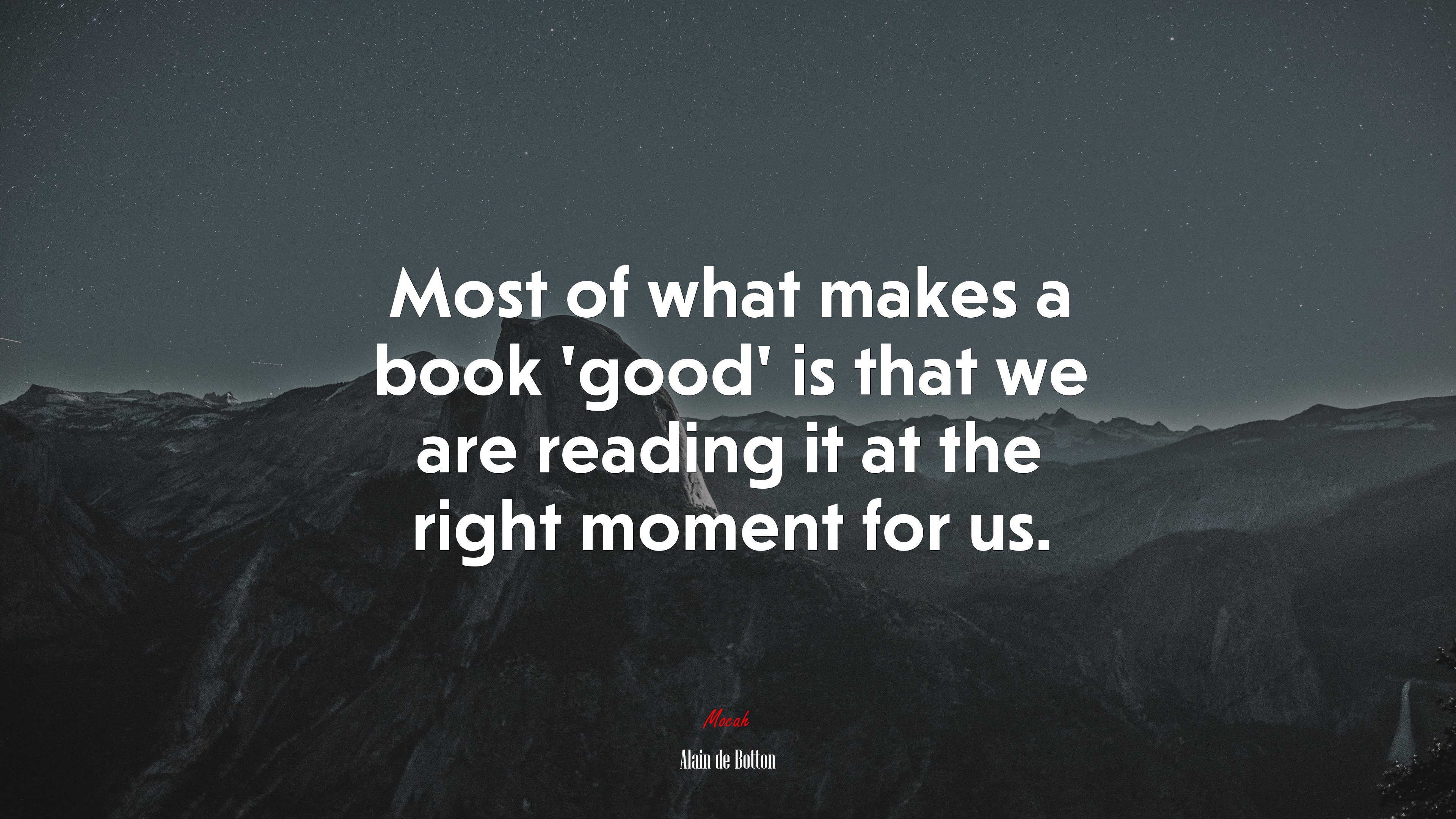Most of what makes a book ‘good’ is that we are reading it at the right moment for us. | Alain de Botton quote HD Wallpaper