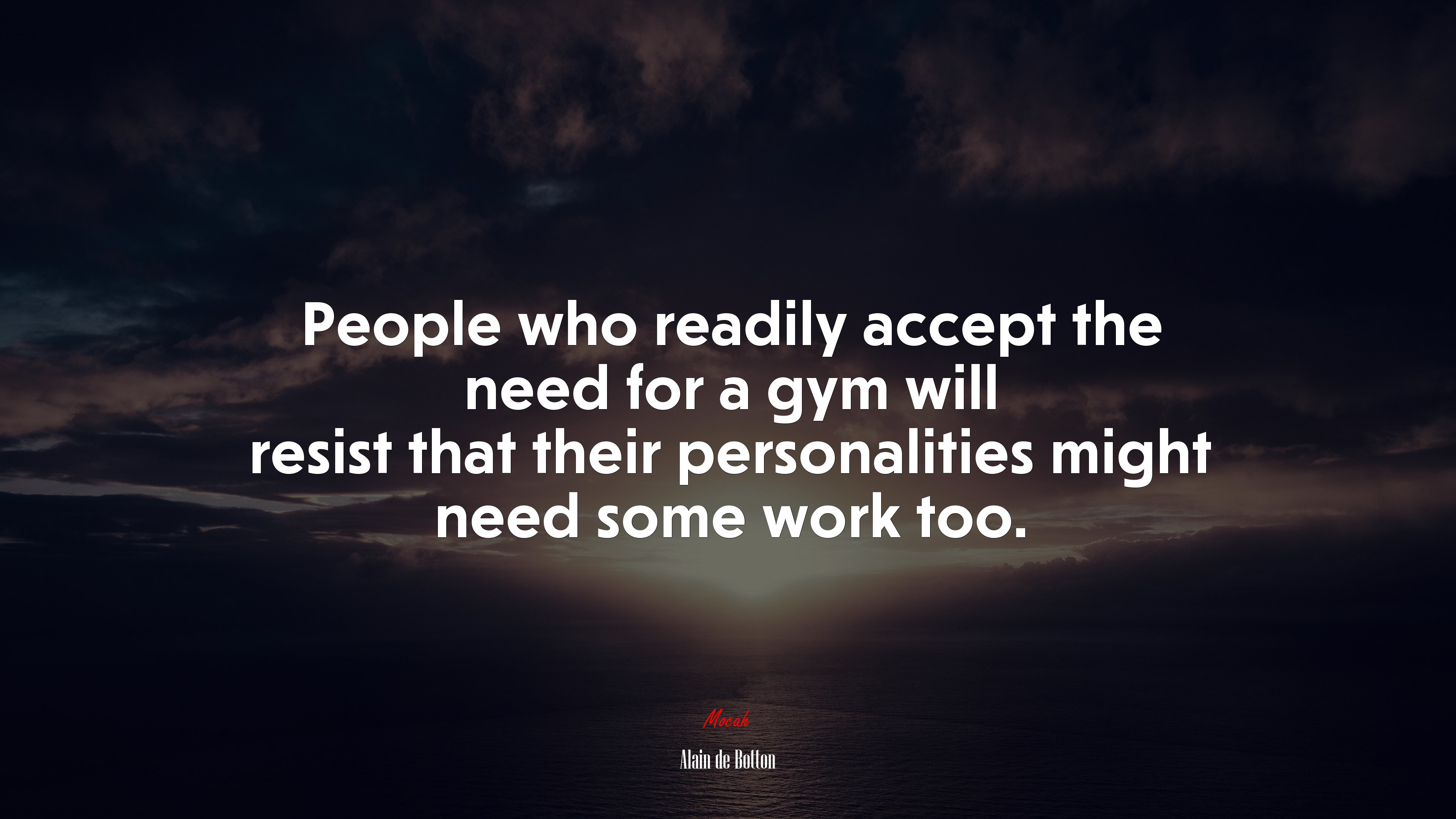 People who readily accept the need for a gym will resist that their personalities might need some work too. | Alain de Botton quote HD Wallpaper