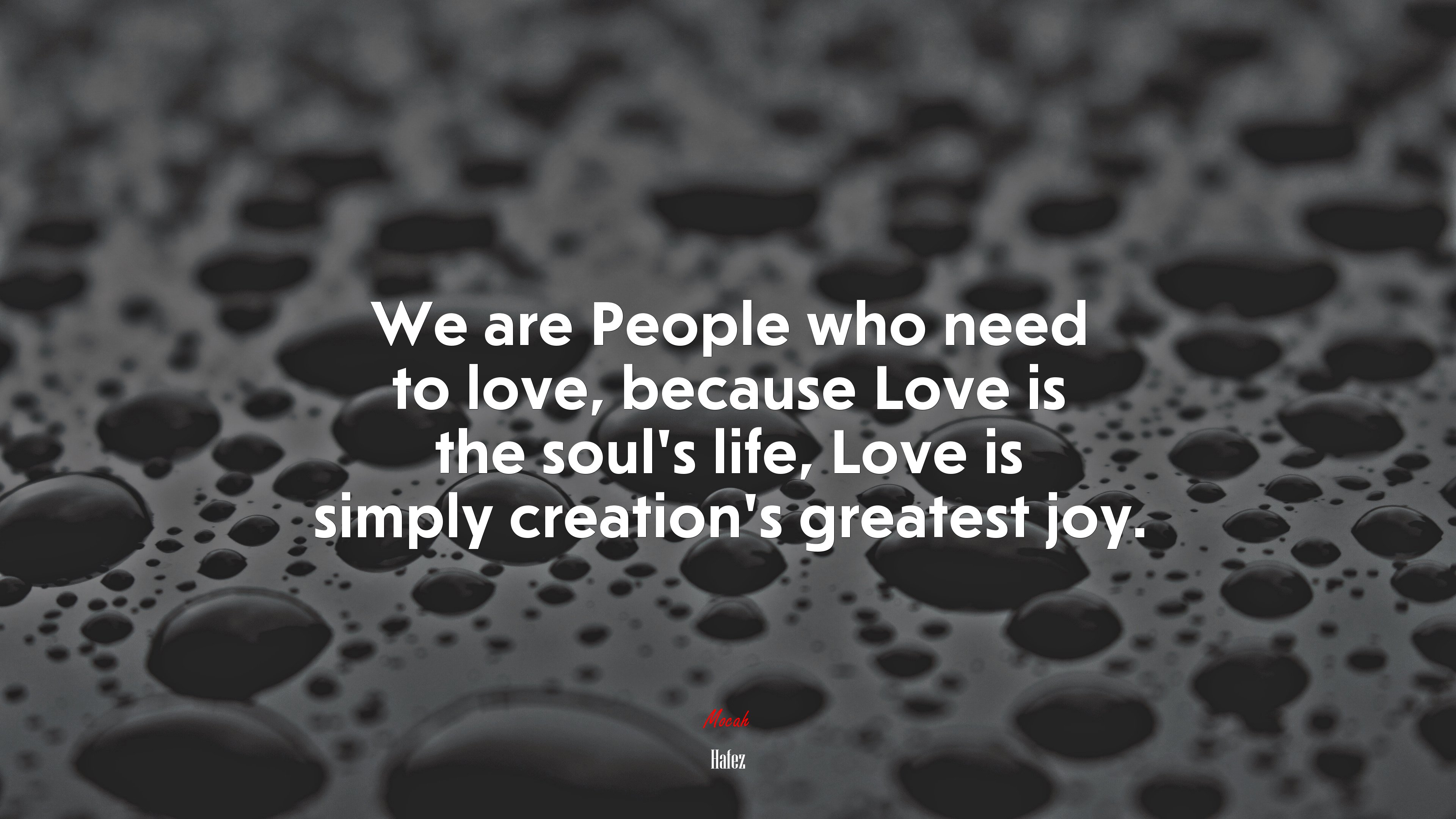 We are People who need to love, because Love is the soul’s life, Love is simply creation’s greatest joy. | Hafez quote HD Wallpaper