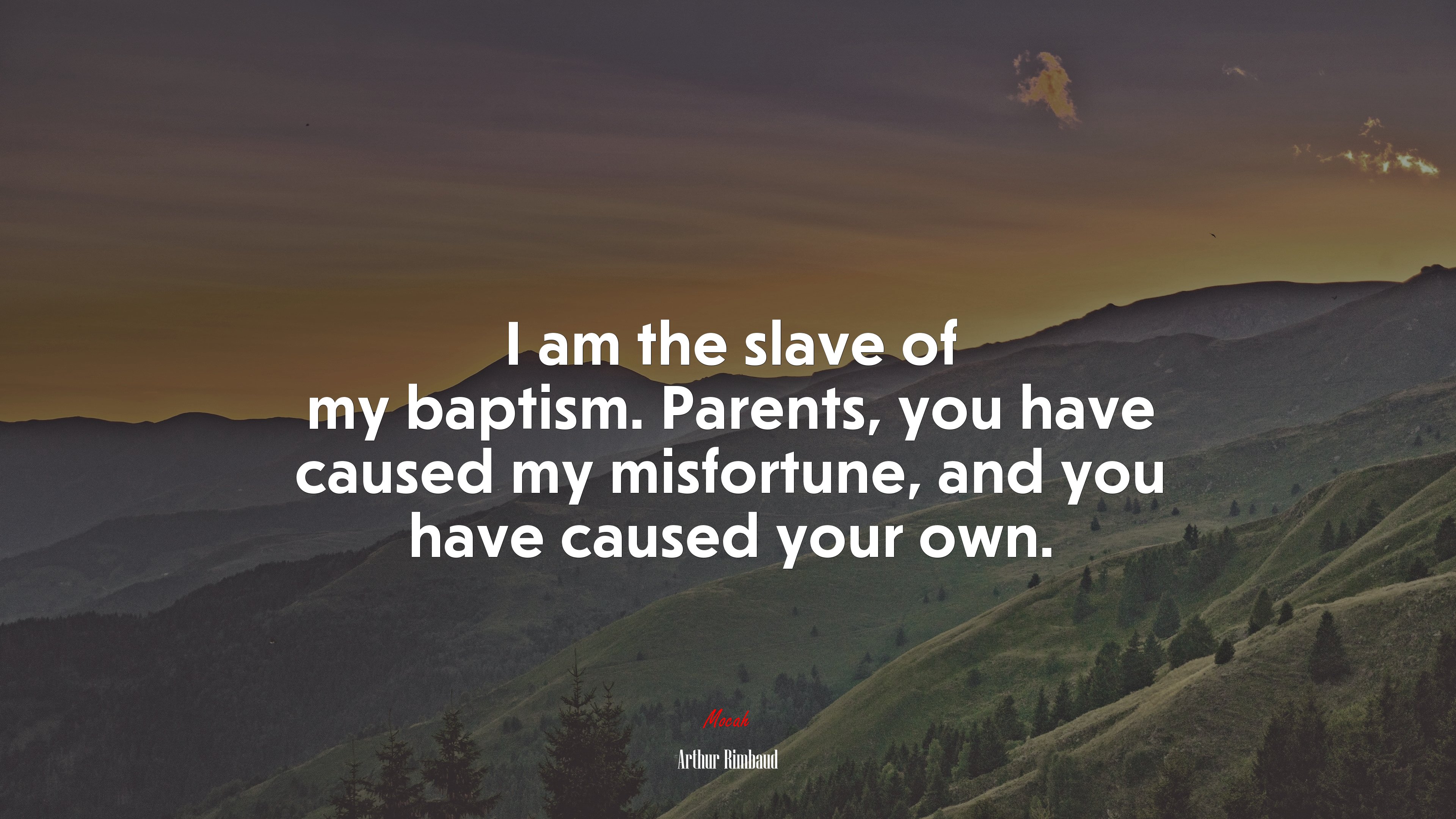I am the slave of my baptism. Parents, you have caused my misfortune, and you have caused your own. | Arthur Rimbaud quote HD Wallpaper