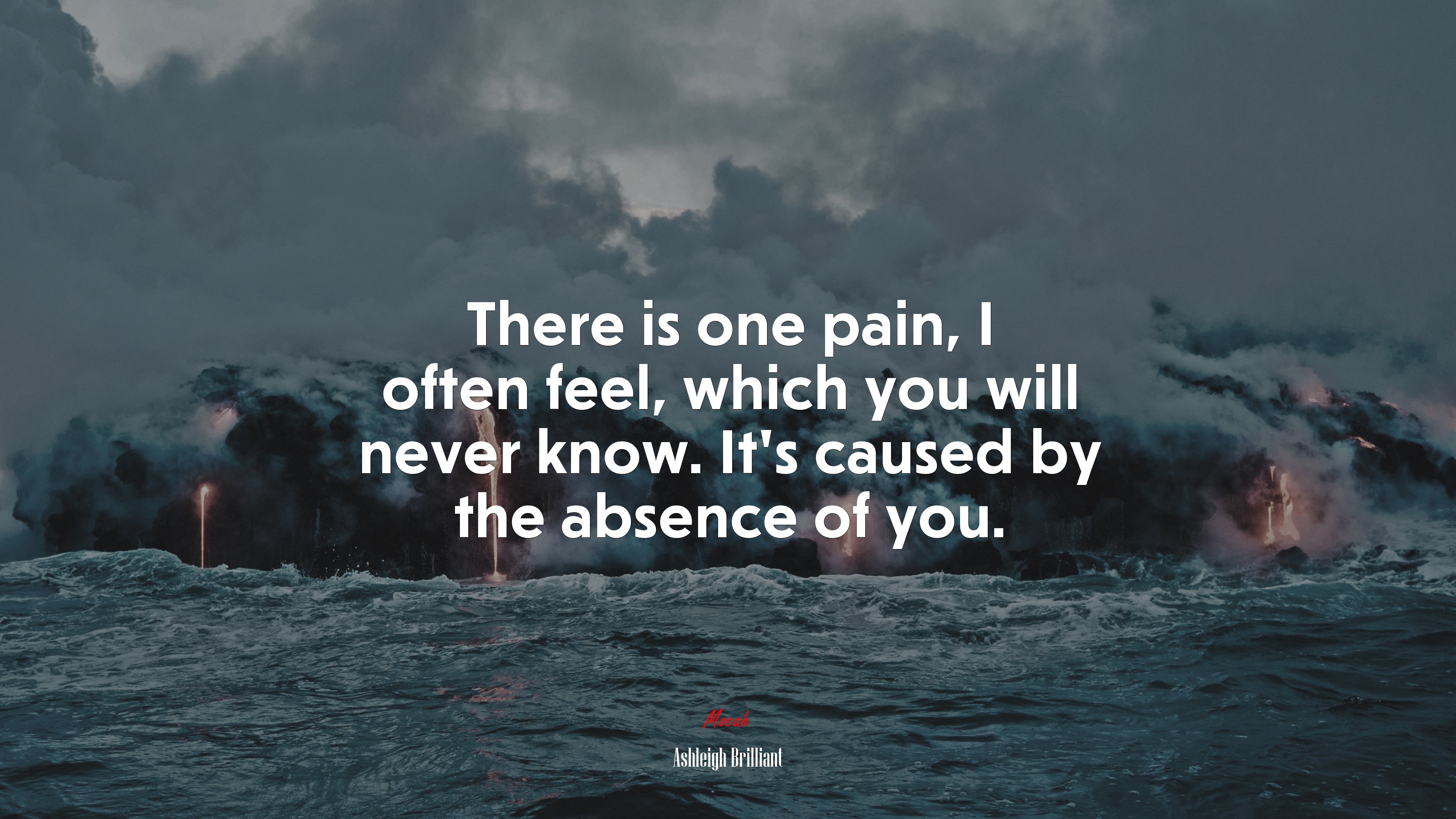 There is one pain, I often feel, which you will never know. It’s caused by the absence of you. | Ashleigh Brilliant quote HD Wallpaper