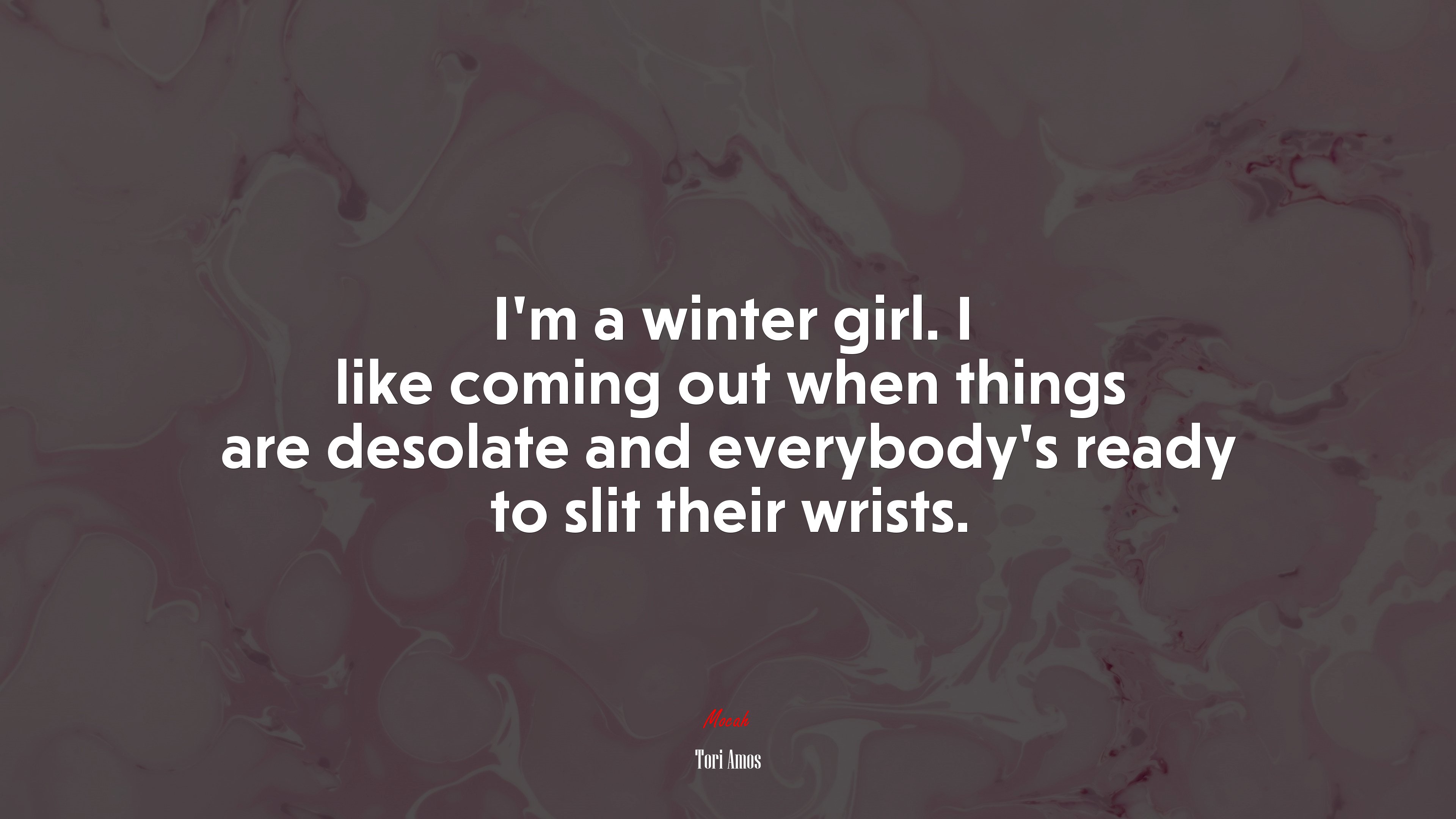 I’m a winter girl. I like coming out when things are desolate and everybody’s ready to slit their wrists. | Tori Amos quote HD Wallpaper