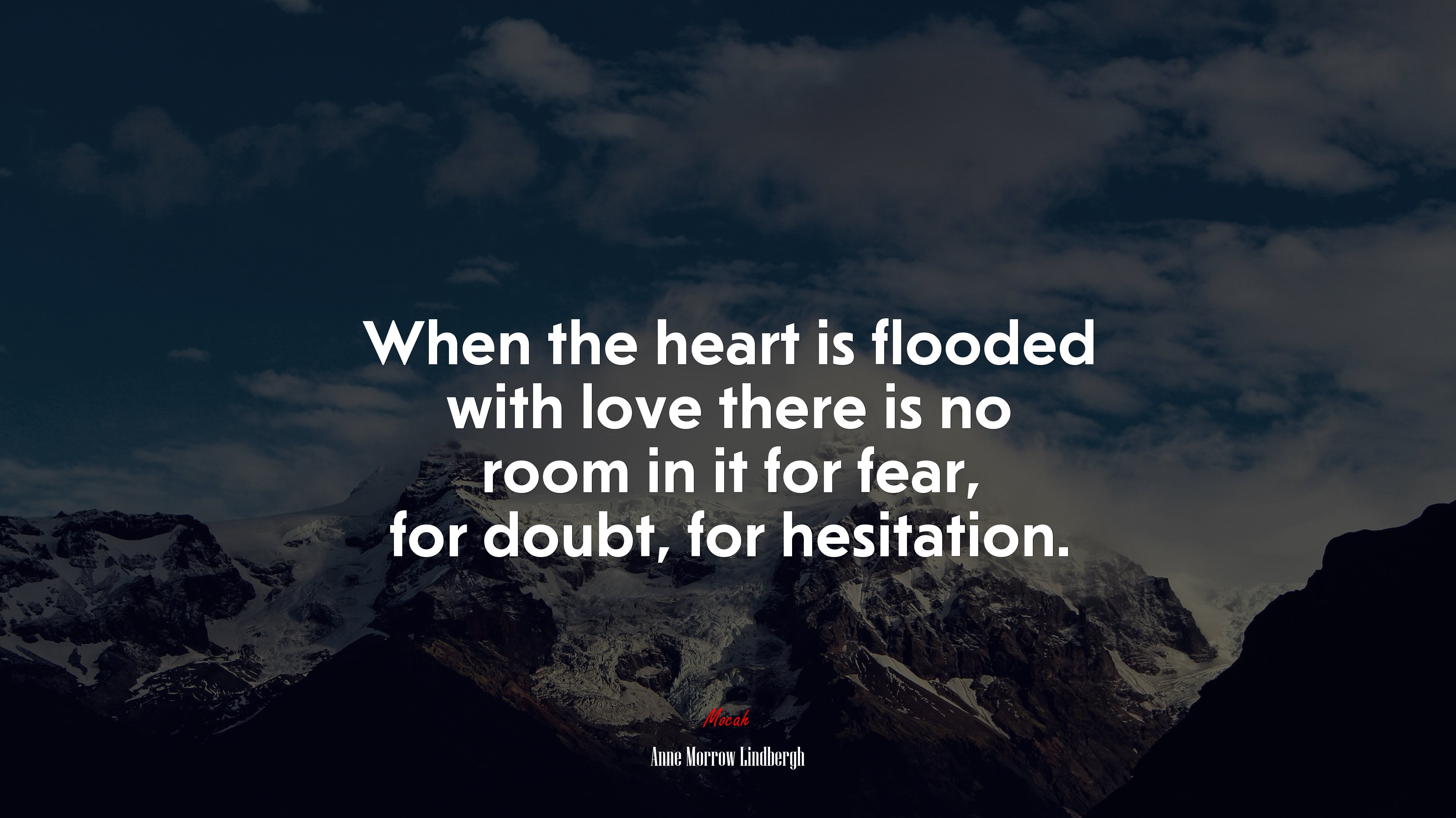 When the heart is flooded with love there is no room in it for fear, for doubt, for hesitation. | Anne Morrow Lindbergh quote HD Wallpaper
