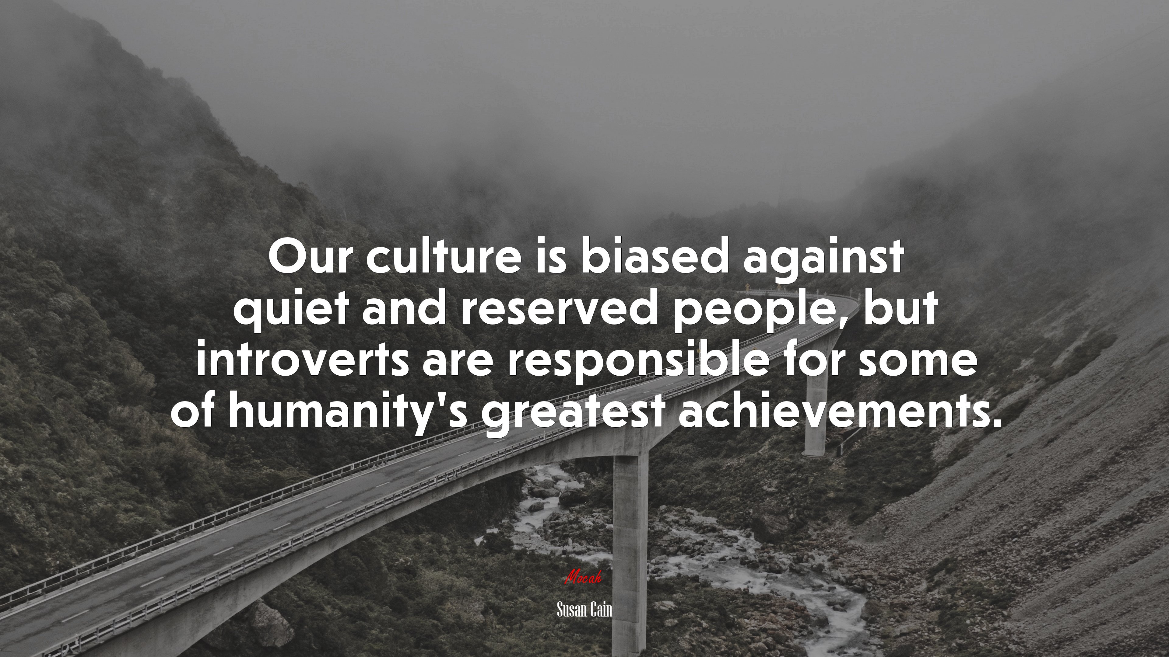 Our culture is biased against quiet and reserved people, but introverts are responsible for some of humanity’s greatest achievements. | Susan Cain quote HD Wallpaper