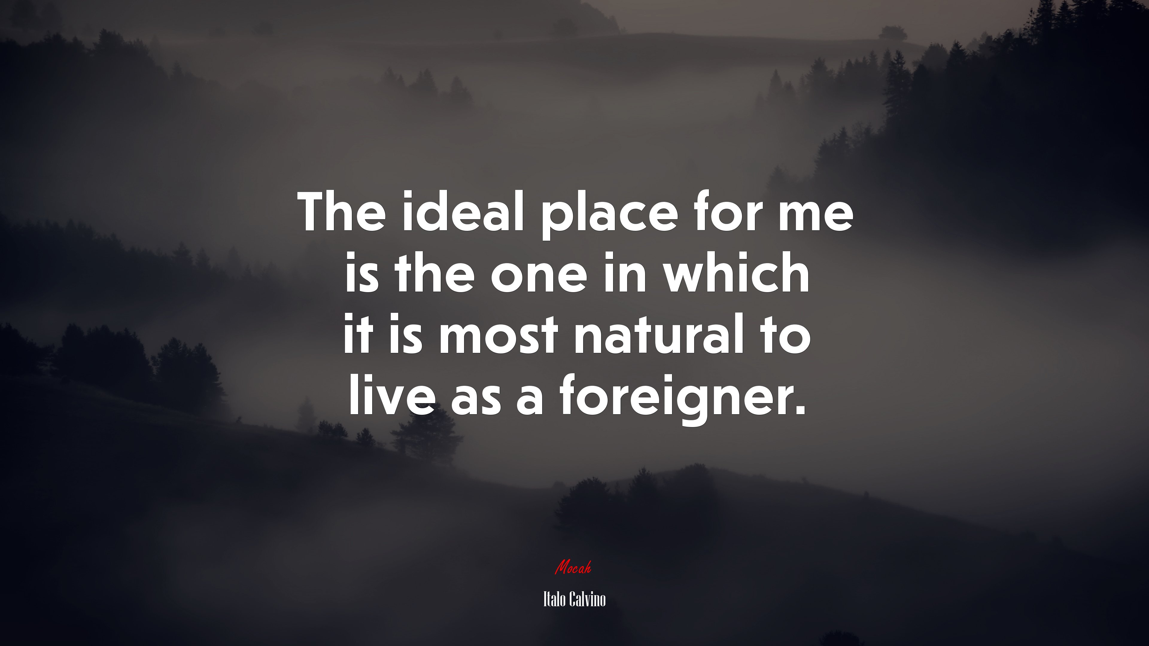 The ideal place for me is the one in which it is most natural to live as a foreigner. | Italo Calvino quote HD Wallpaper