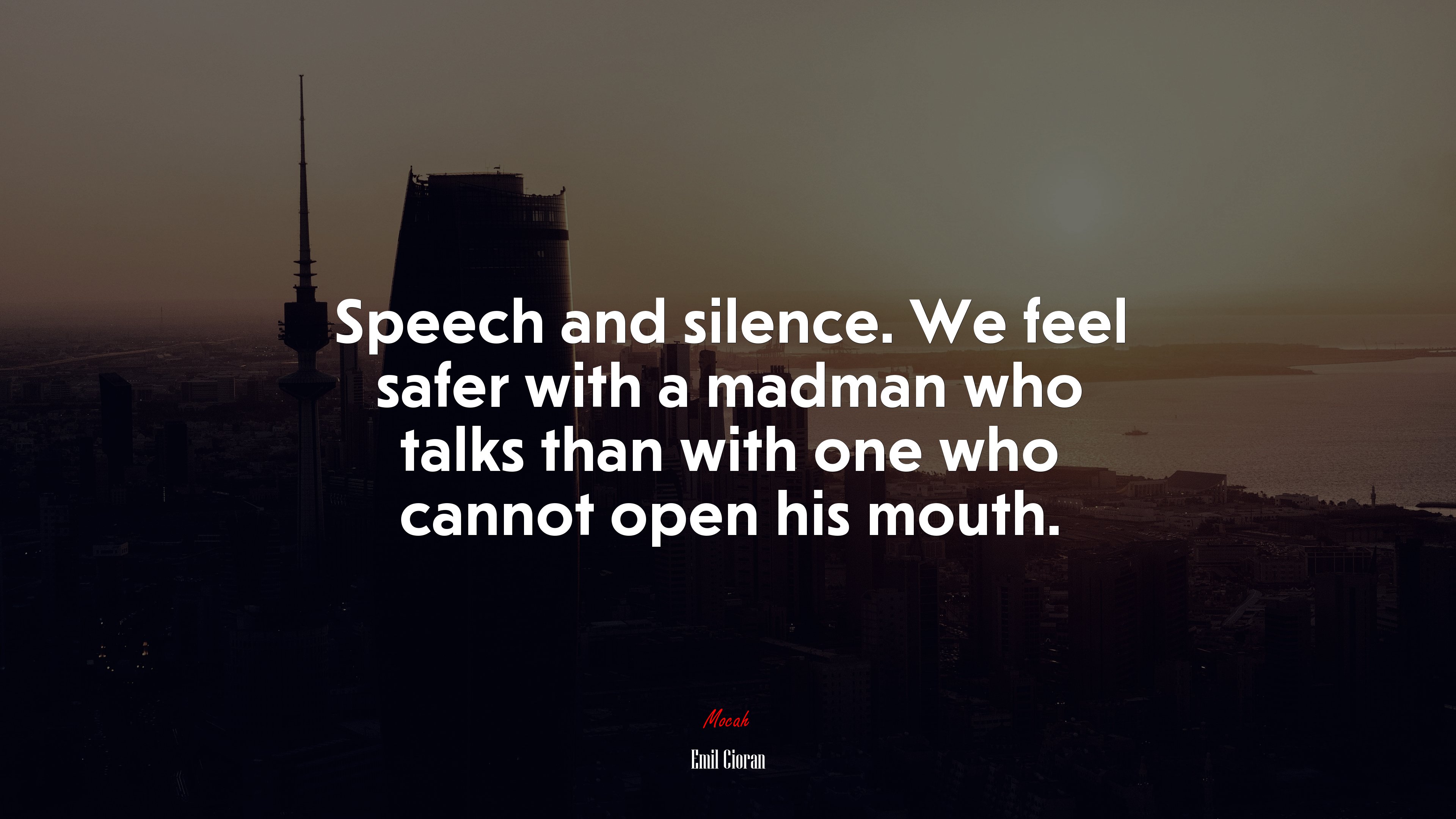 Speech and silence. We feel safer with a madman who talks than with one who cannot open his mouth. | Emil Cioran quote HD Wallpaper