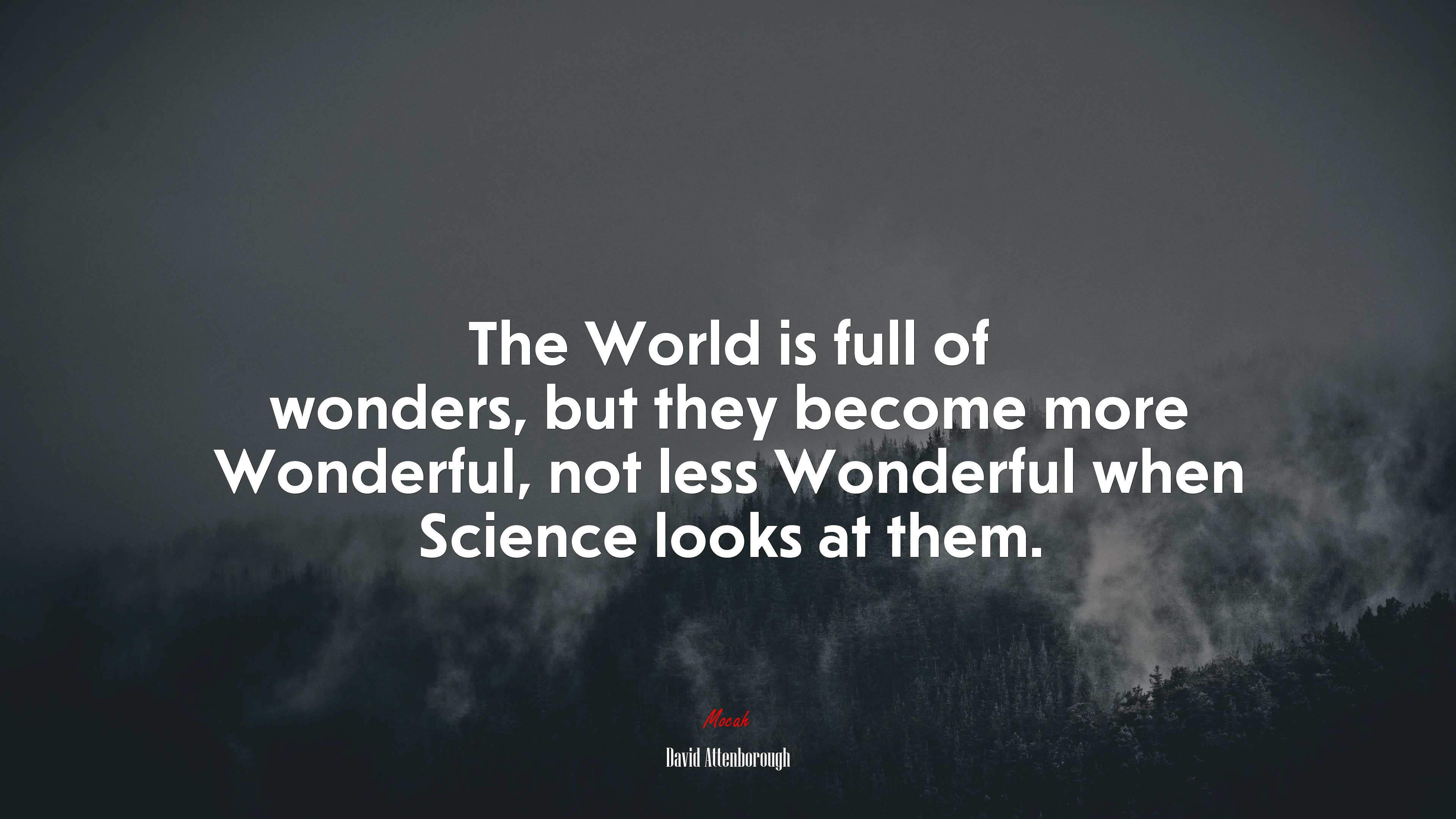 The World is full of wonders, but they become more Wonderful, not less Wonderful when Science looks at them. | David Attenborough quote HD Wallpaper