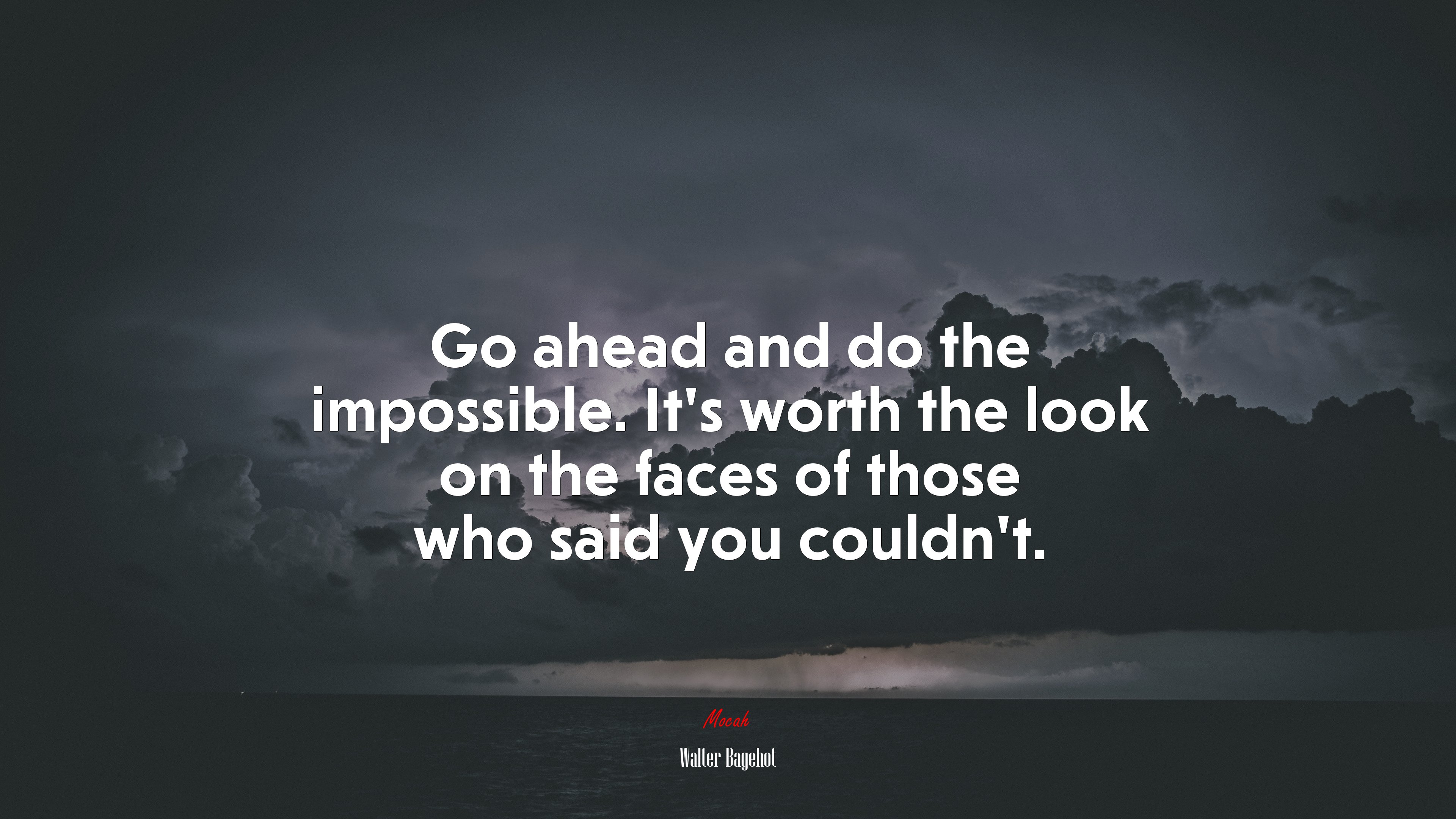 Go ahead and do the impossible. It’s worth the look on the faces of those who said you couldn’t. | Walter Bagehot quote HD Wallpaper