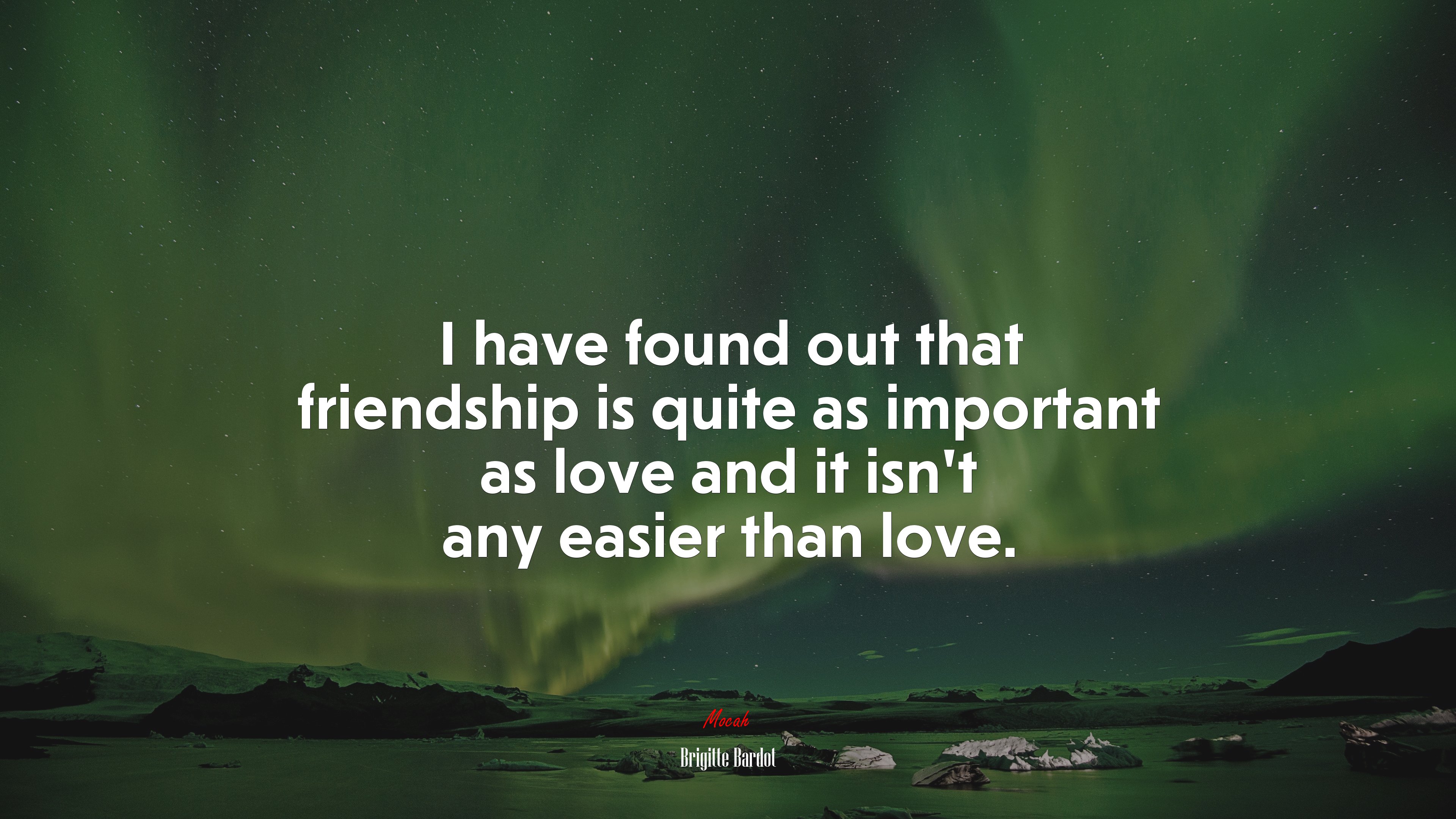 I have found out that friendship is quite as important as love and it isn’t any easier than love. | Brigitte Bardot quote HD Wallpaper