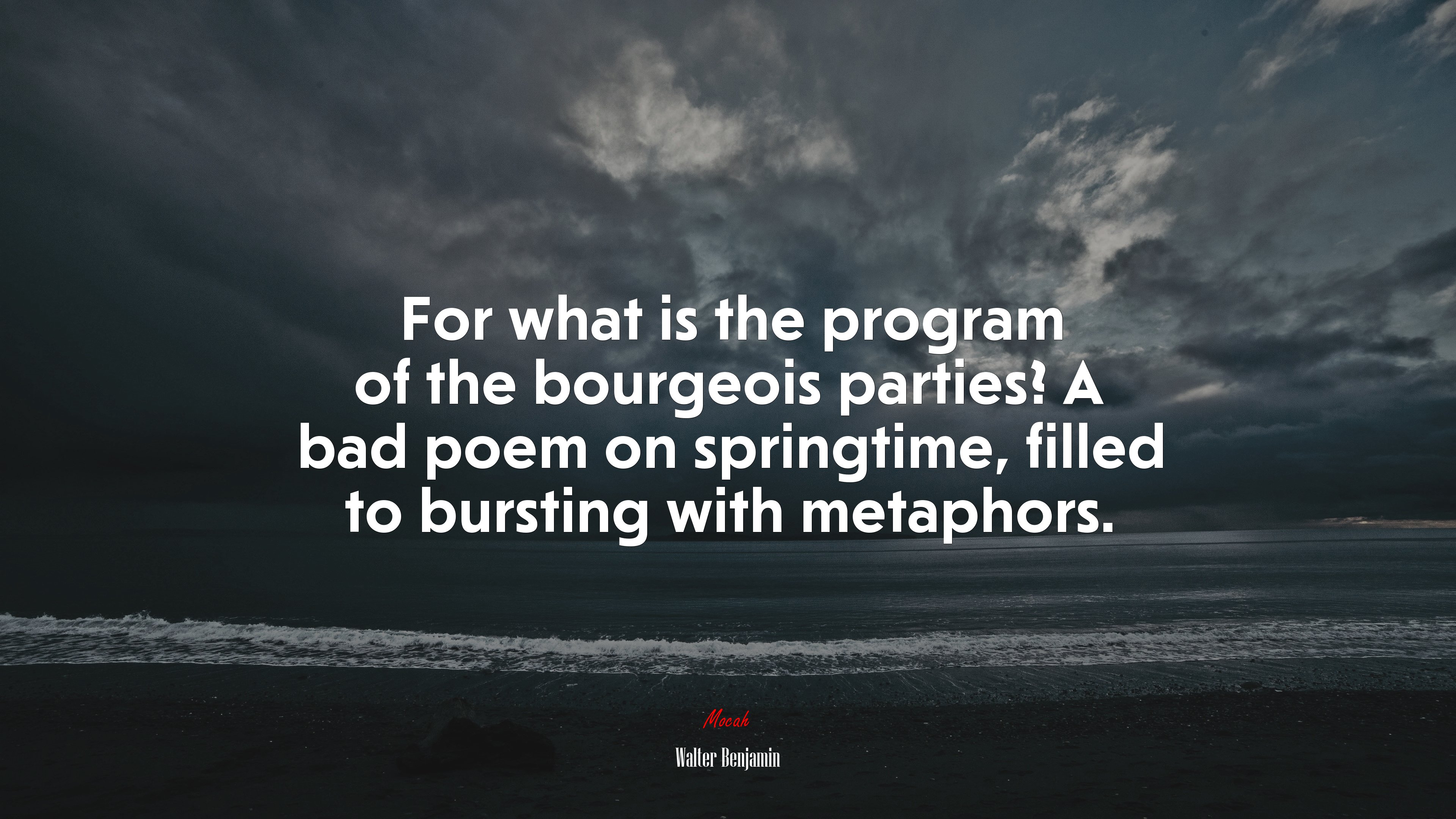 For what is the program of the bourgeois parties? A bad poem on springtime, filled to bursting with metaphors. | Walter Benjamin quote HD Wallpaper