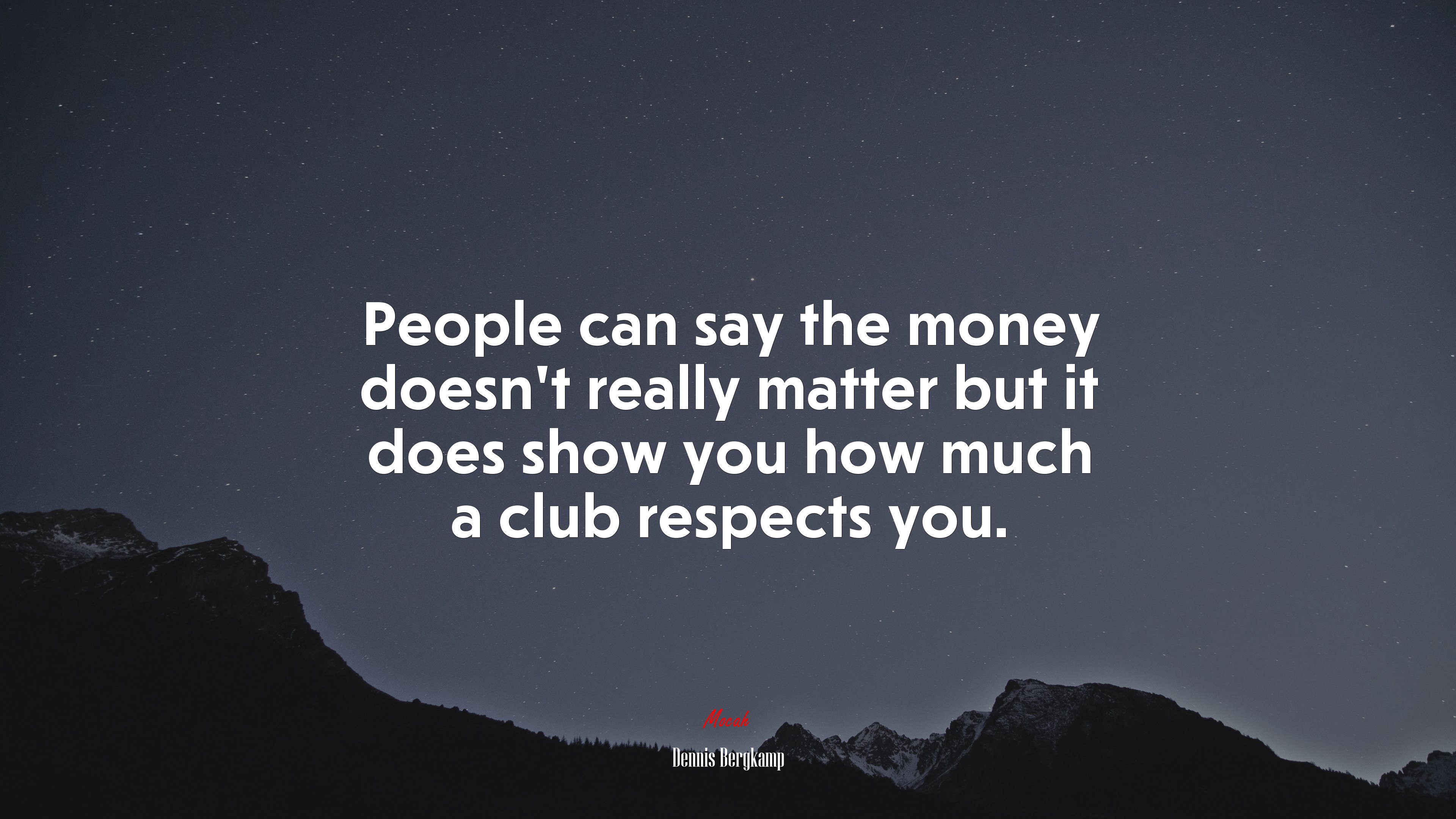People can say the money doesn’t really matter but it does show you how much a club respects you. | Dennis Bergkamp quote HD Wallpaper