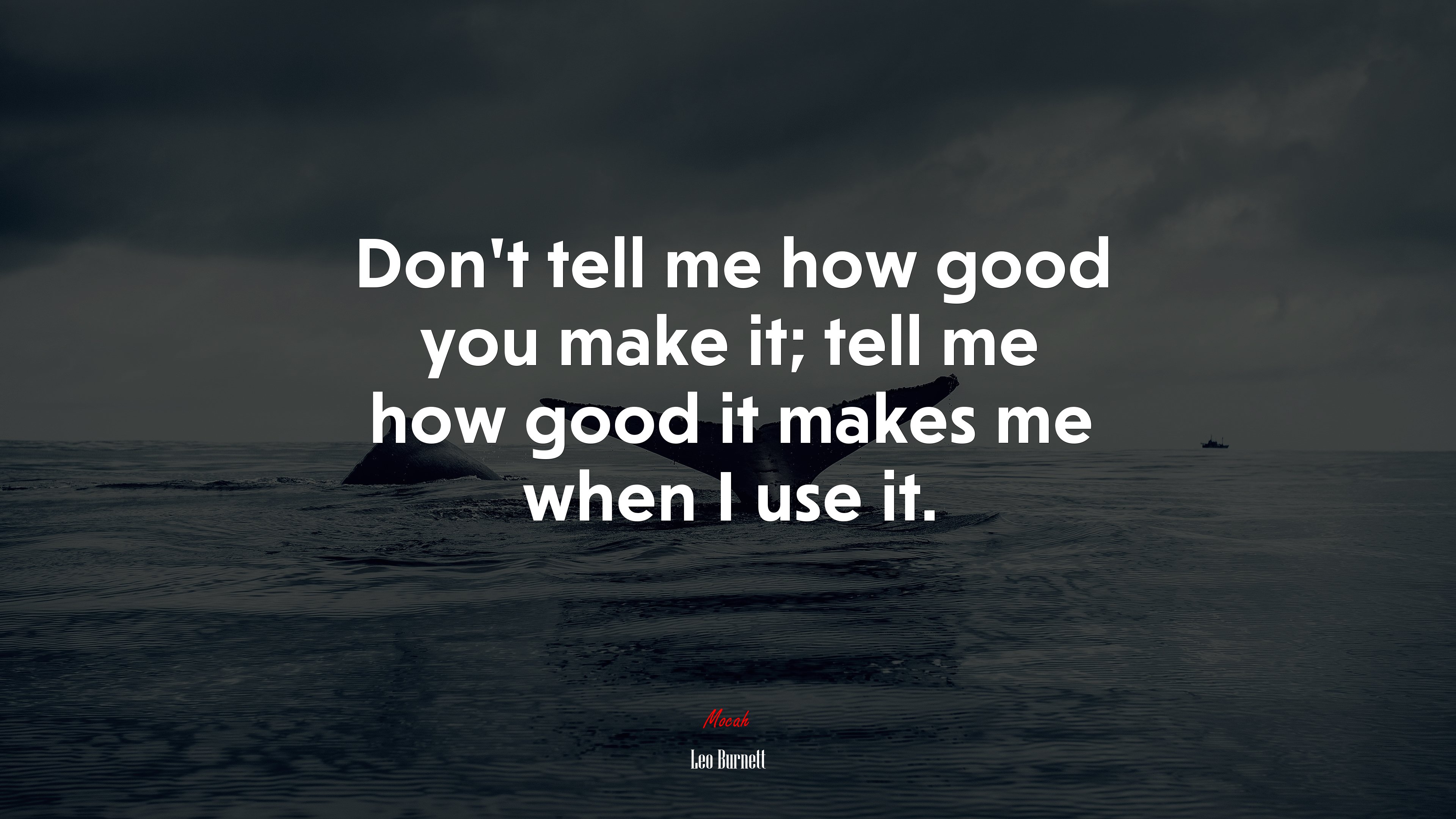 Don’t tell me how good you make it; tell me how good it makes me when I use it. | Leo Burnett quote HD Wallpaper