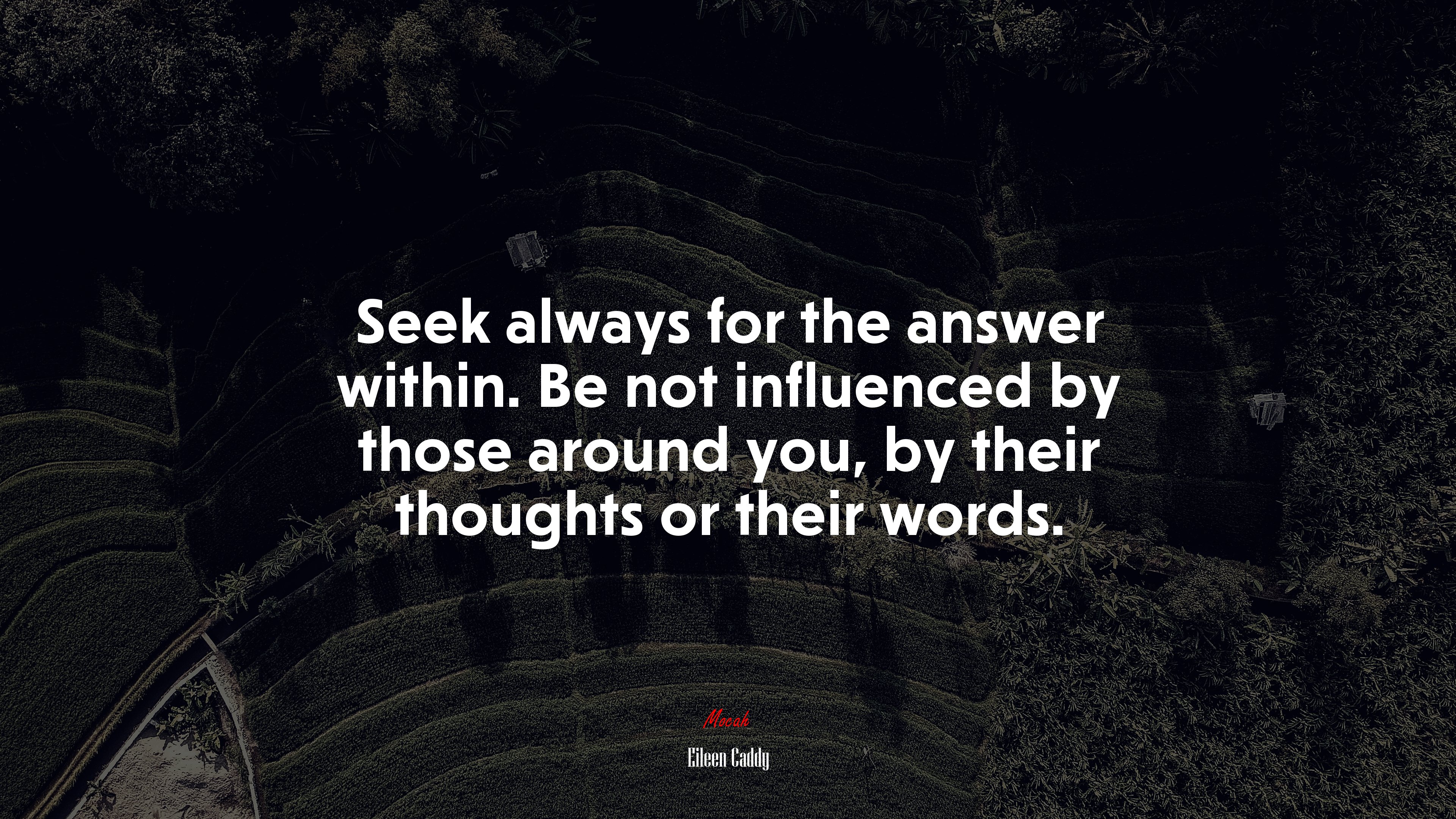 Seek always for the answer within. Be not influenced by those around you, by their thoughts or their words. | Eileen Caddy quote HD Wallpaper