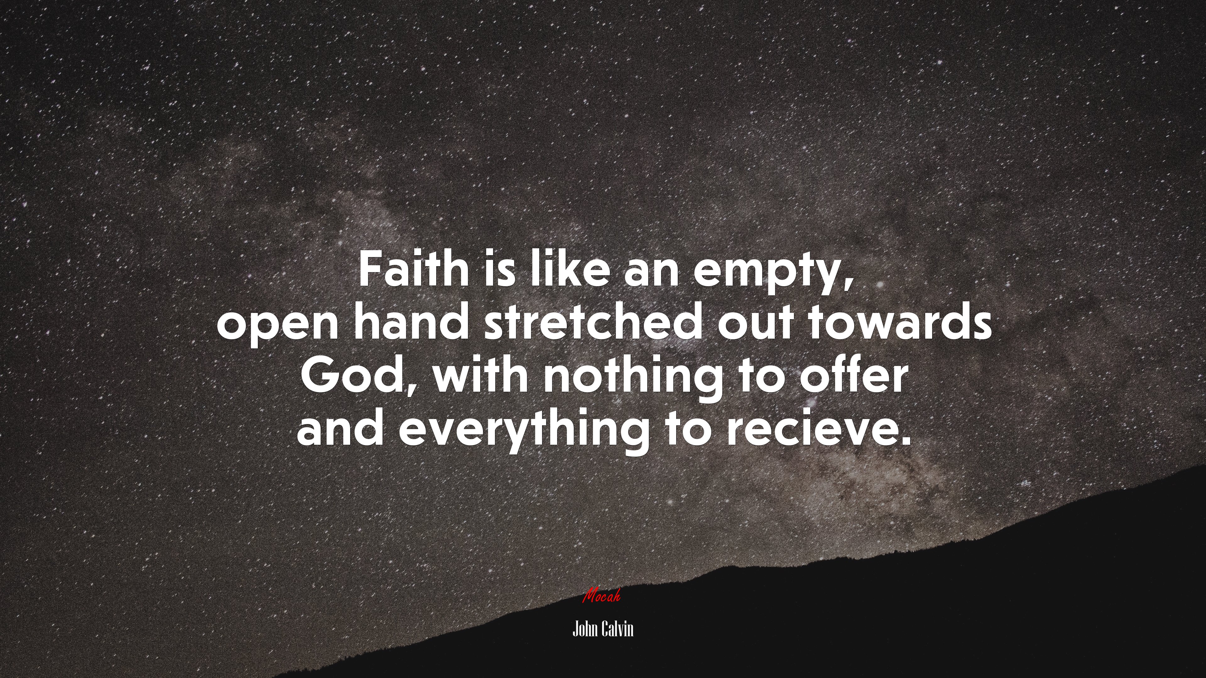 Faith is like an empty, open hand stretched out towards God, with nothing to offer and everything to recieve. | John Calvin quote HD Wallpaper