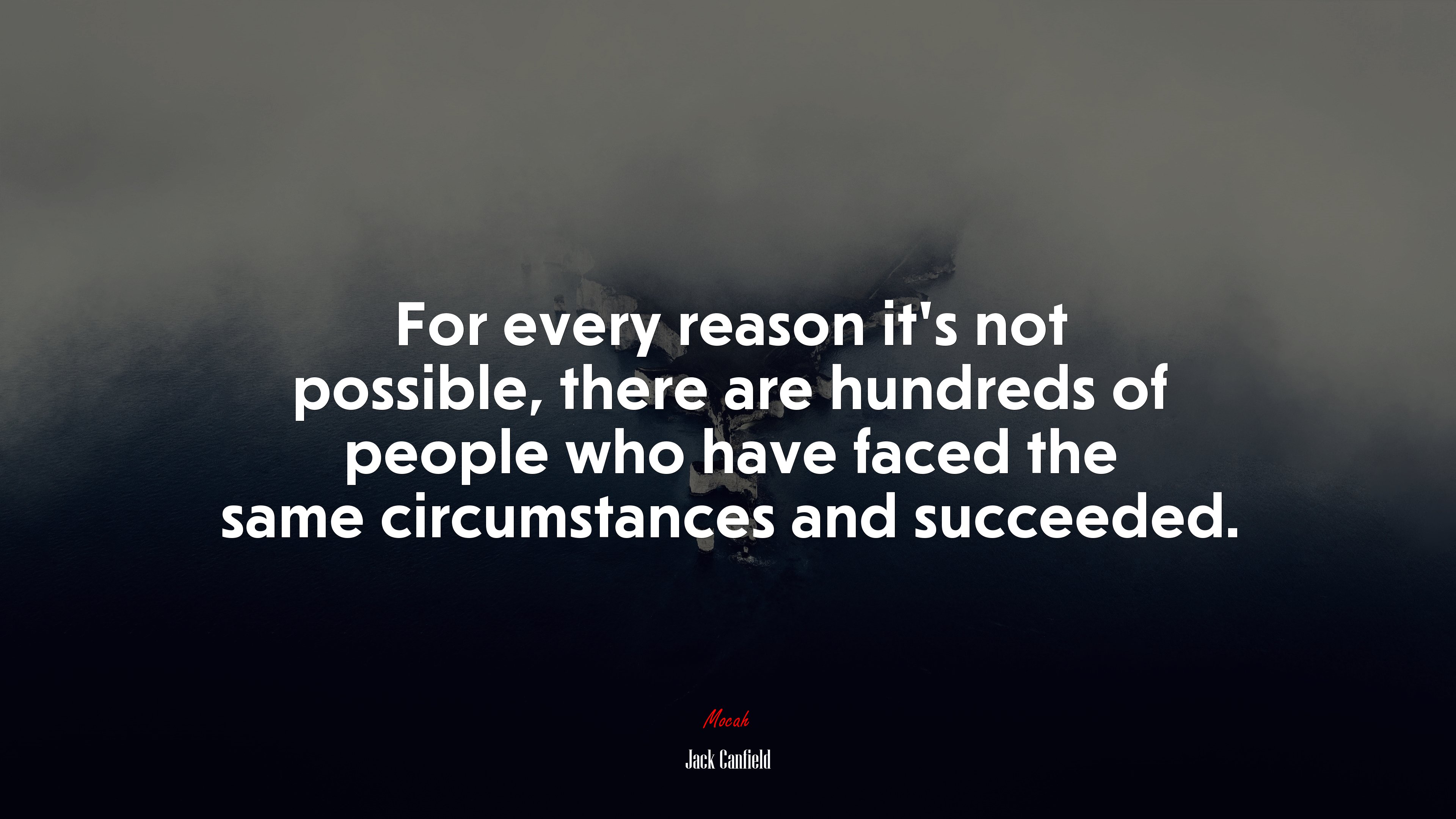 For every reason it’s not possible, there are hundreds of people who have faced the same circumstances and succeeded. | Jack Canfield quote HD Wallpaper