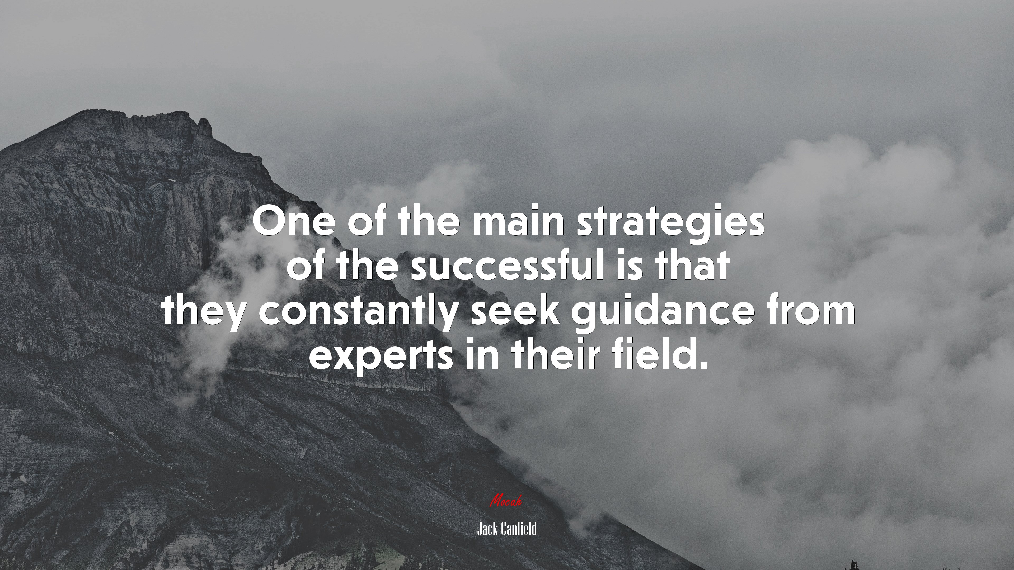 One of the main strategies of the successful is that they constantly seek guidance from experts in their field. | Jack Canfield quote HD Wallpaper