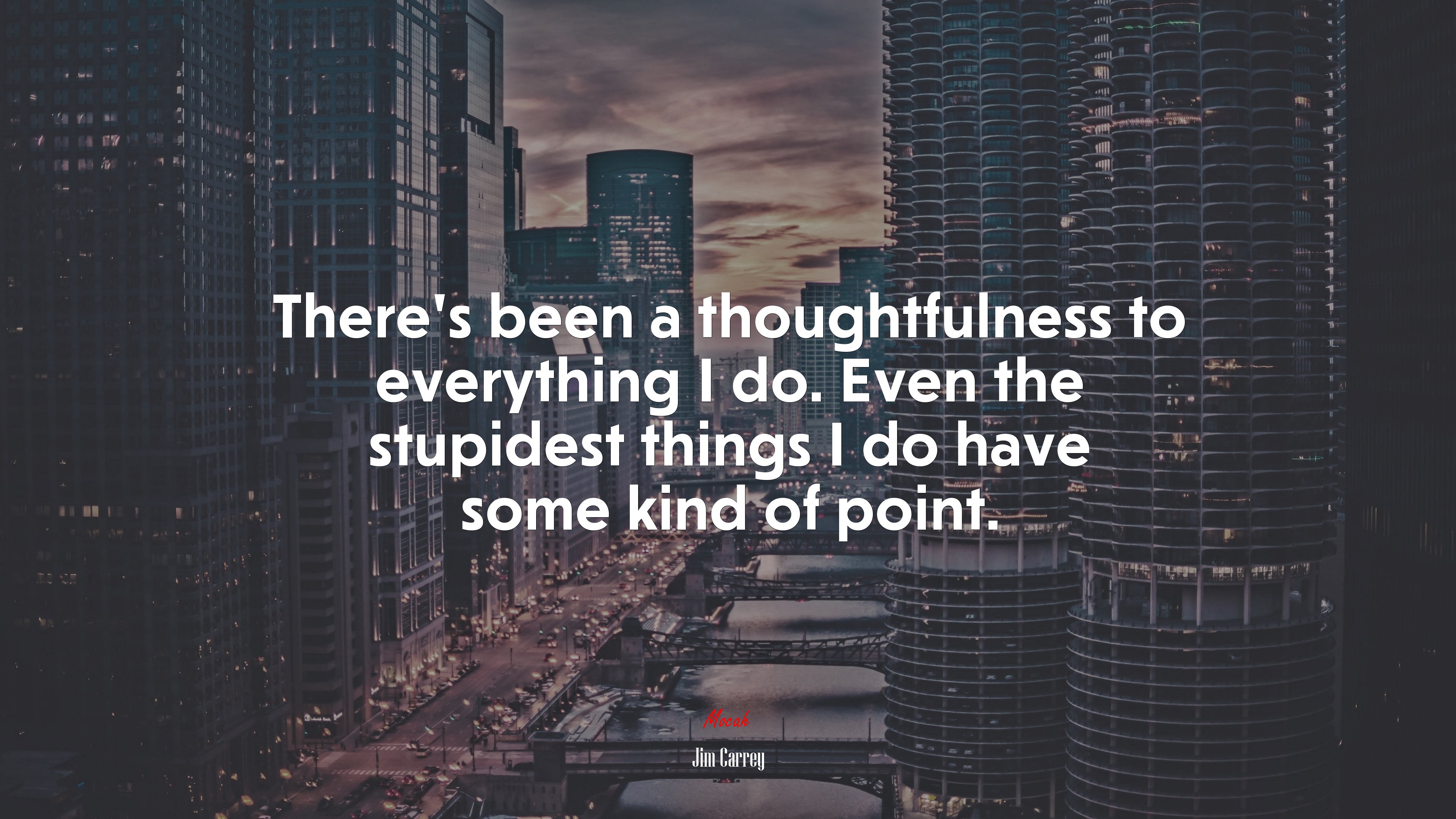 There’s been a thoughtfulness to everything I do. Even the stupidest things I do have some kind of point. | Jim Carrey quote HD Wallpaper