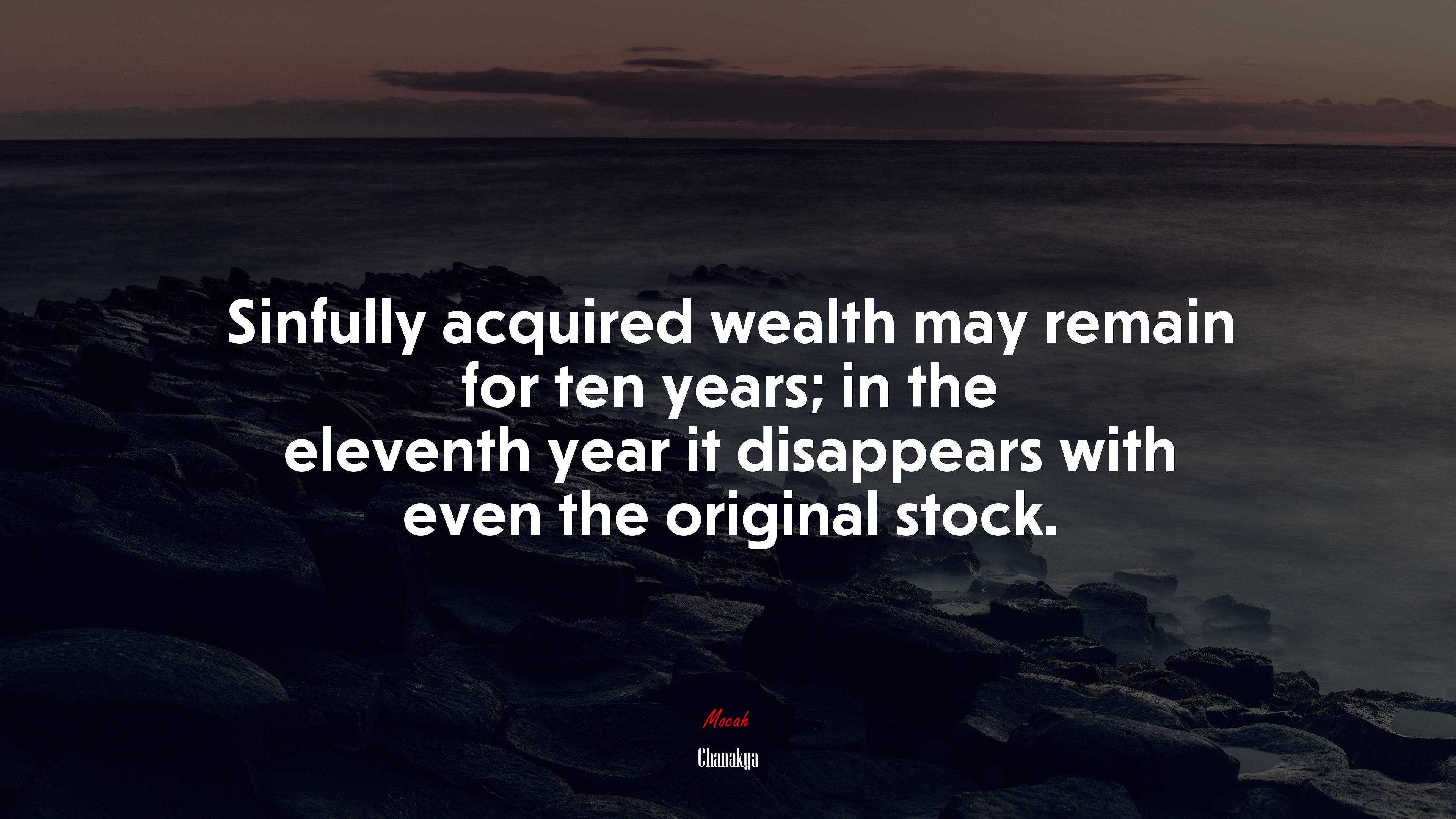 Sinfully acquired wealth may remain for ten years; in the eleventh year it disappears with even the original stock. | Chanakya quote HD Wallpaper