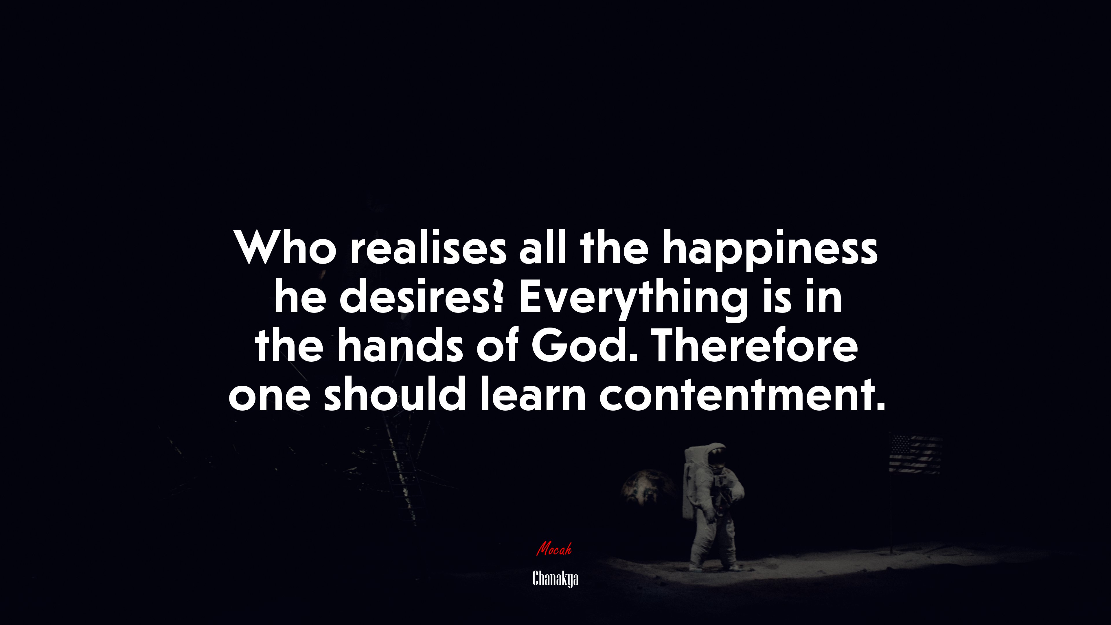 Who realises all the happiness he desires? Everything is in the hands of God. Therefore one should learn contentment. | Chanakya quote HD Wallpaper
