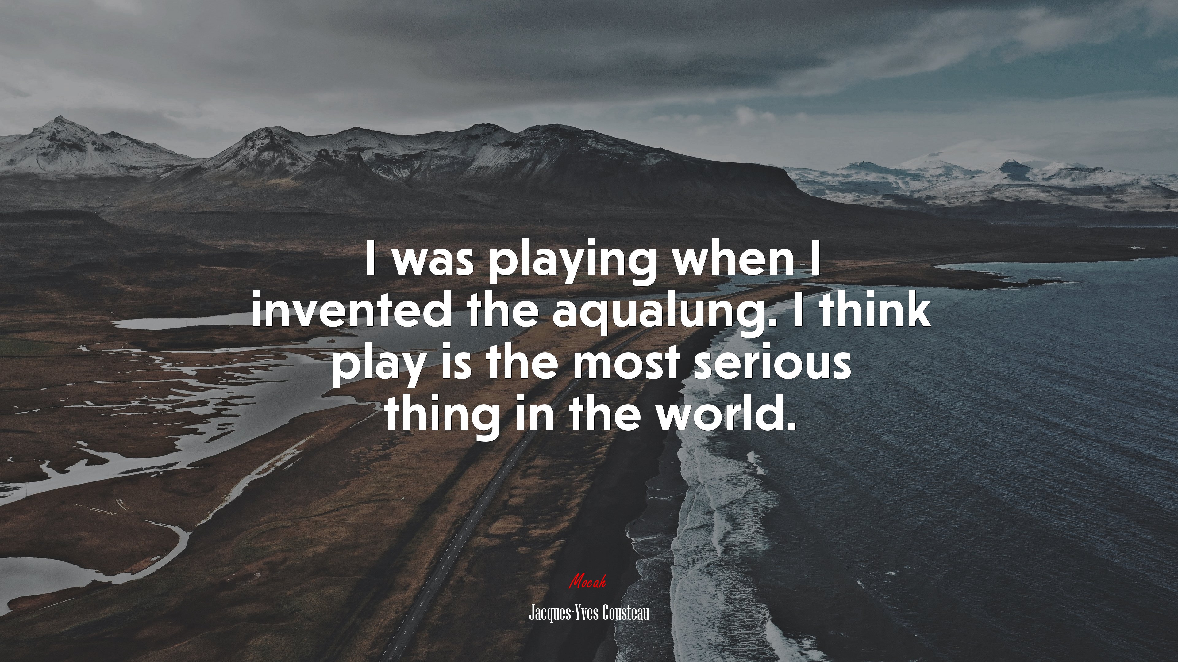 I was playing when I invented the aqualung. I think play is the most serious thing in the world. | Jacques-Yves Cousteau quote HD Wallpaper