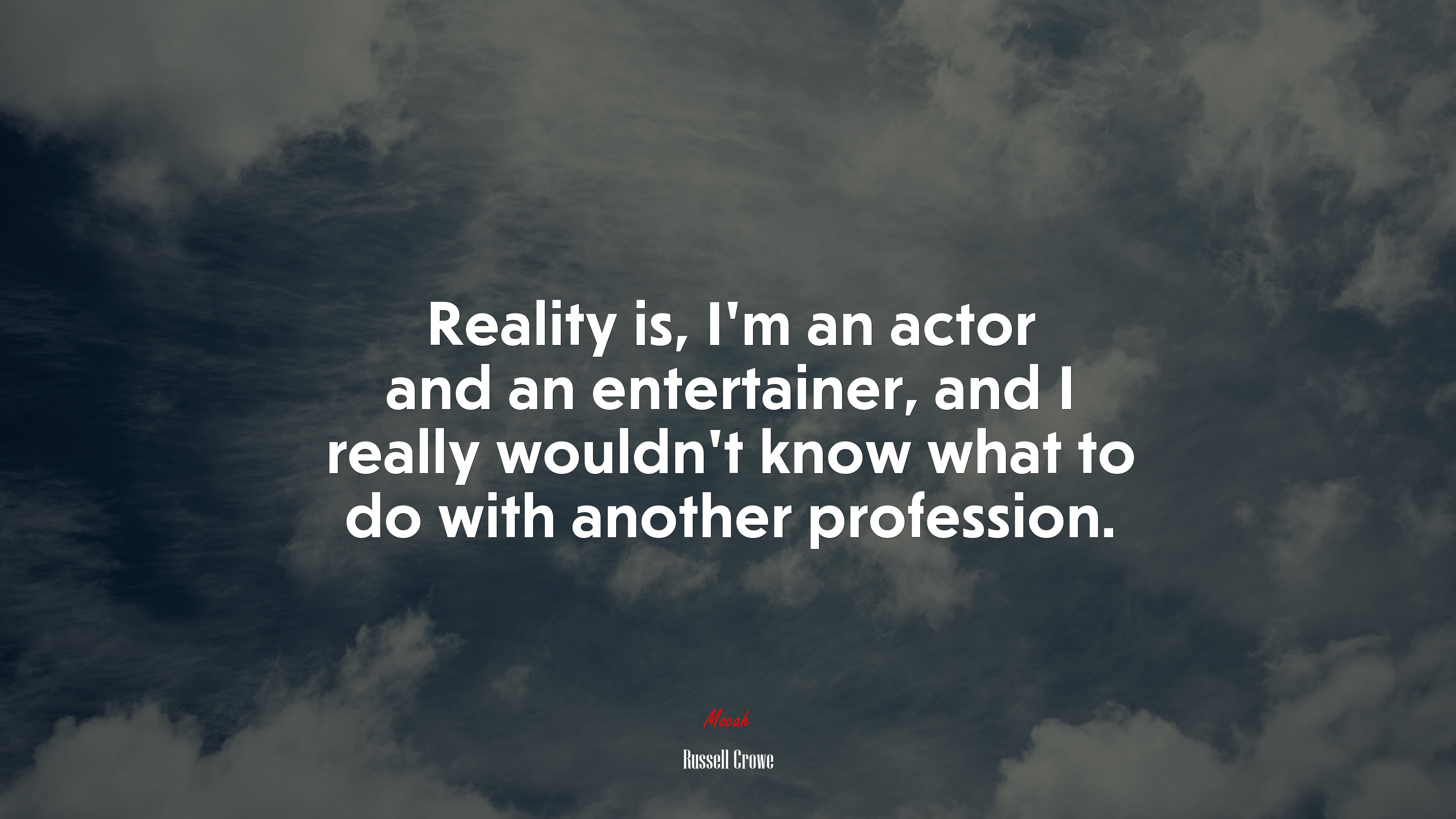 Reality is, I’m an actor and an entertainer, and I really wouldn’t know what to do with another profession. | Russell Crowe quote HD Wallpaper