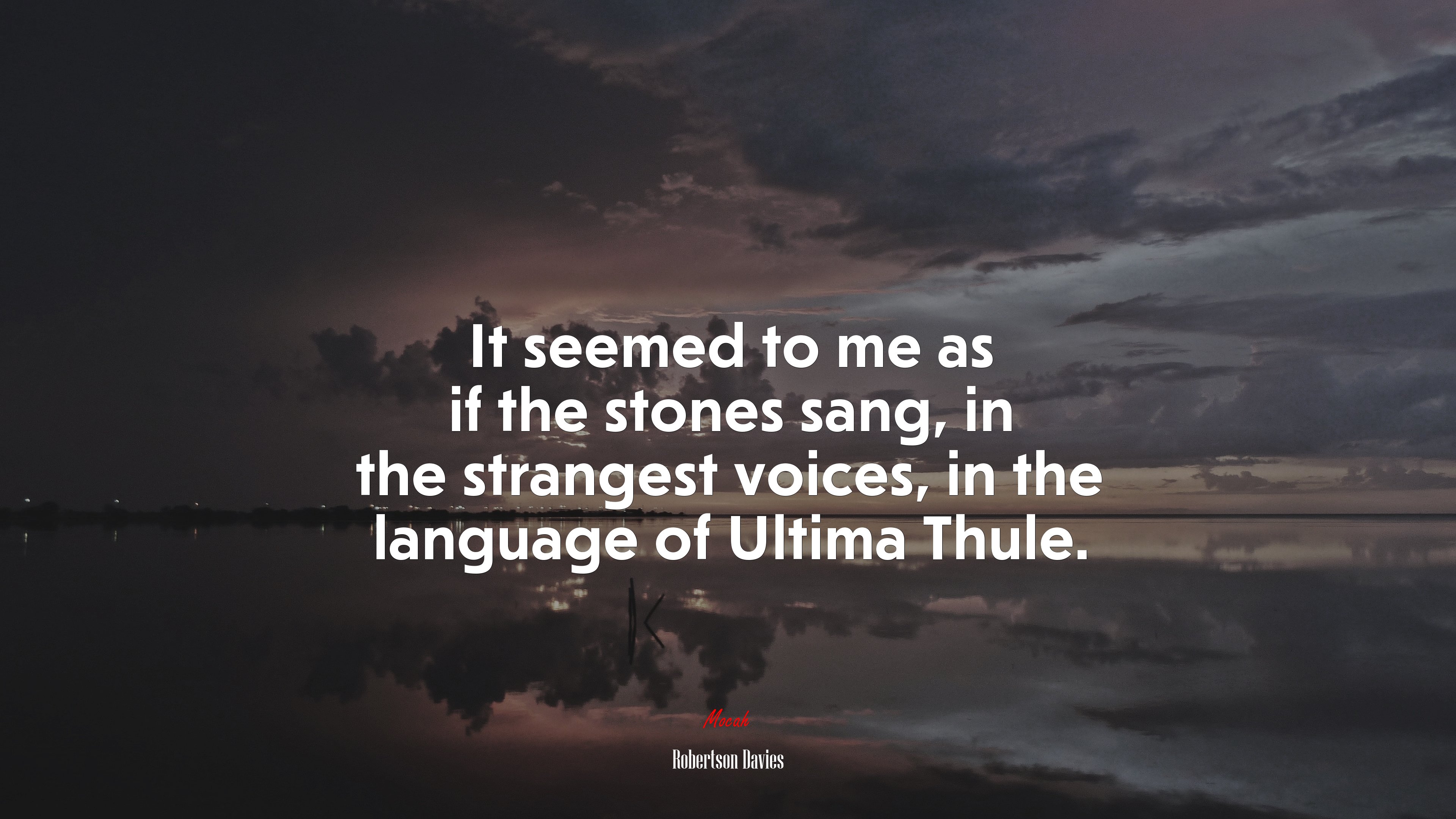 It seemed to me as if the stones sang, in the strangest voices, in the language of Ultima Thule. | Robertson Davies quote HD Wallpaper