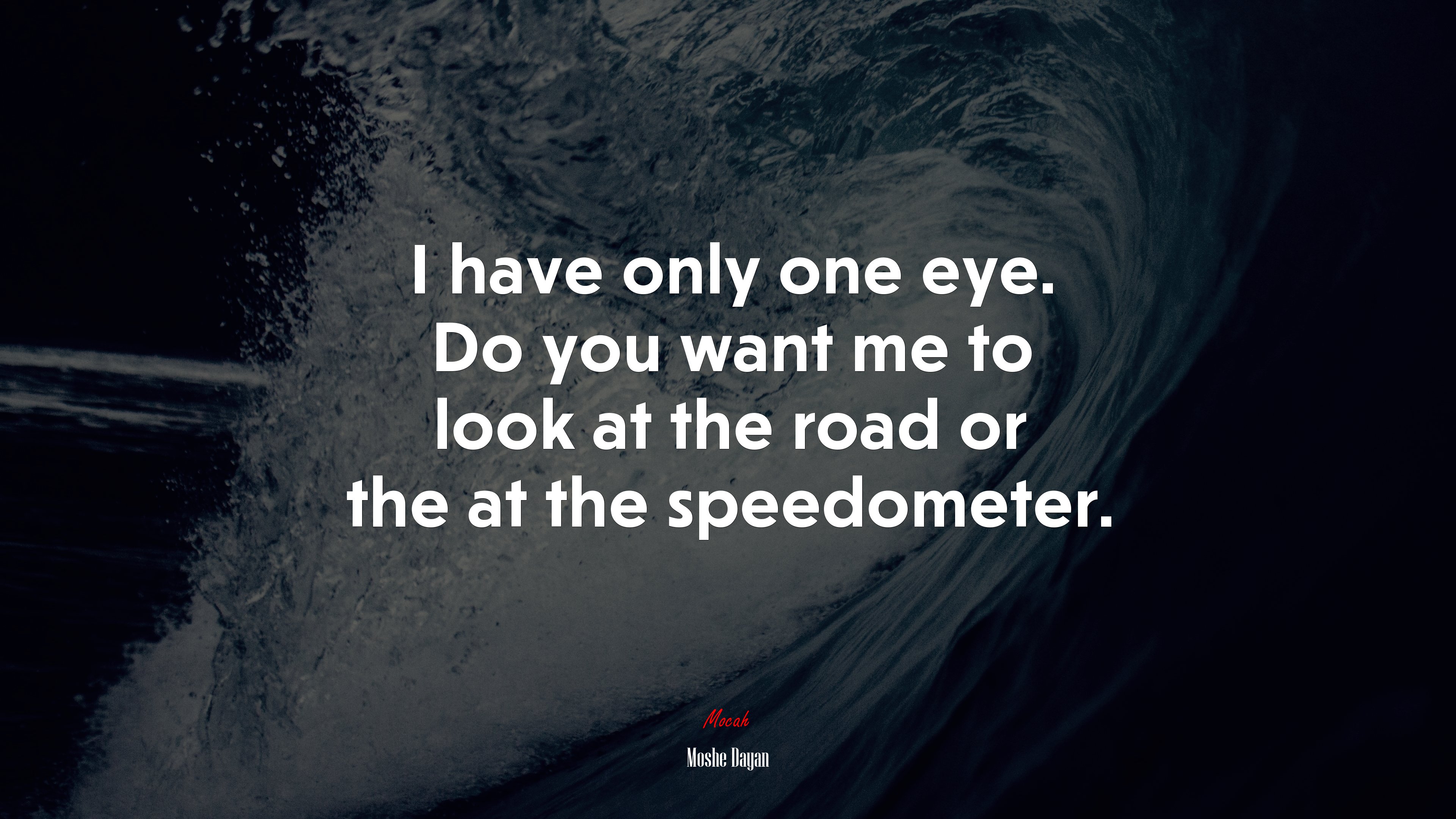 I have only one eye. Do you want me to look at the road or the at the speedometer. | Moshe Dayan quote HD Wallpaper